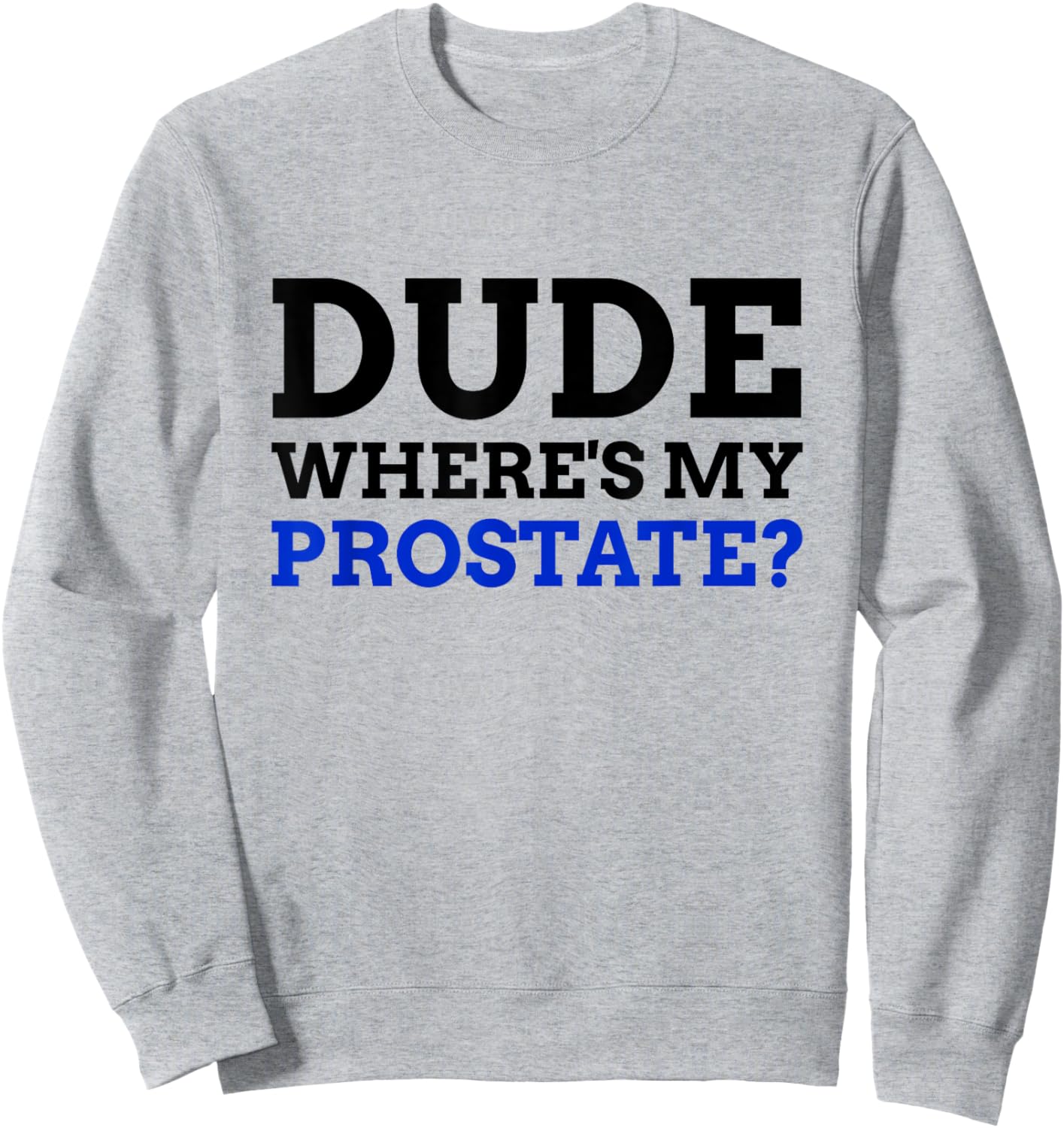 Dude Where's My Prostate? Funny Prostate Sweatshirt - Sweatshirt | Ash
