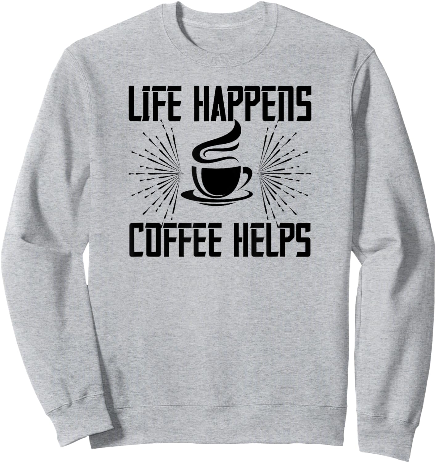 Life Happens Coffee Helps - Funny Coffee Lover Sweatshirt - Sweatshirt | Ash
