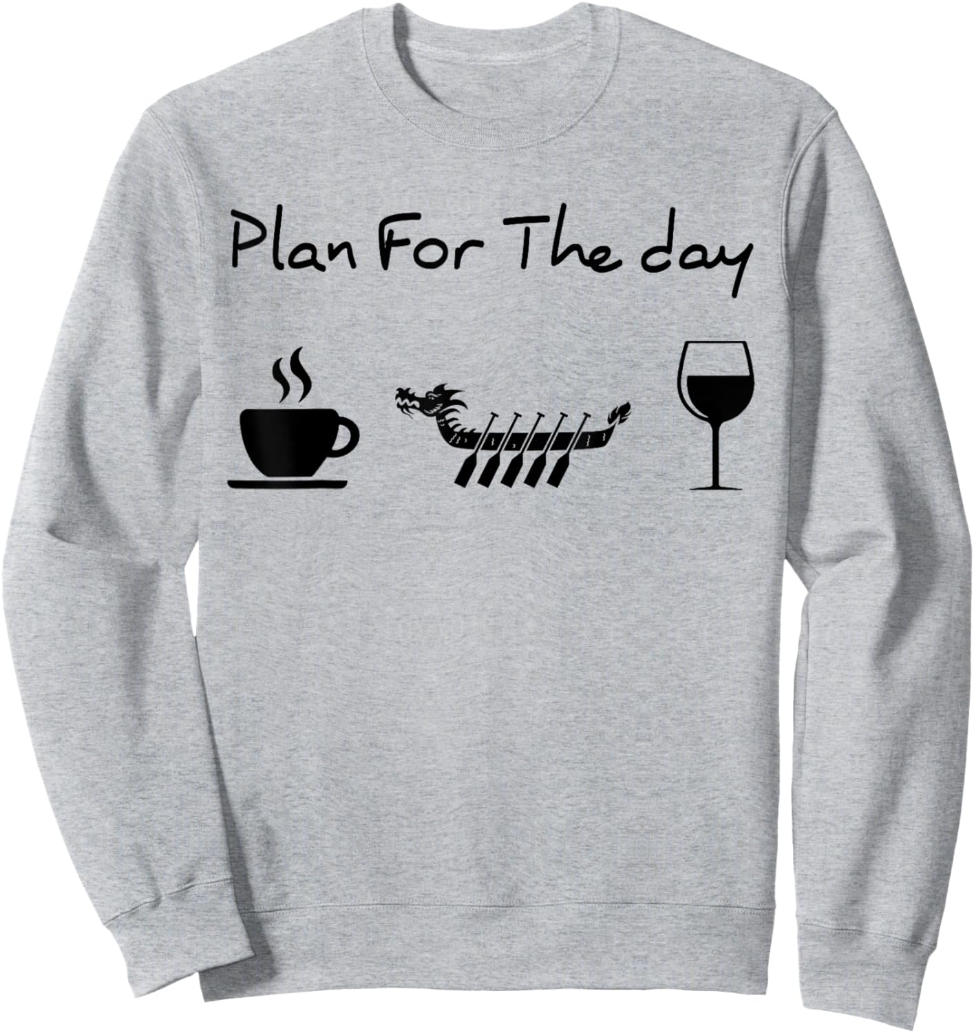Plan for the day coffee dragon boat wine Sweatshirt - Sweatshirt | Ash