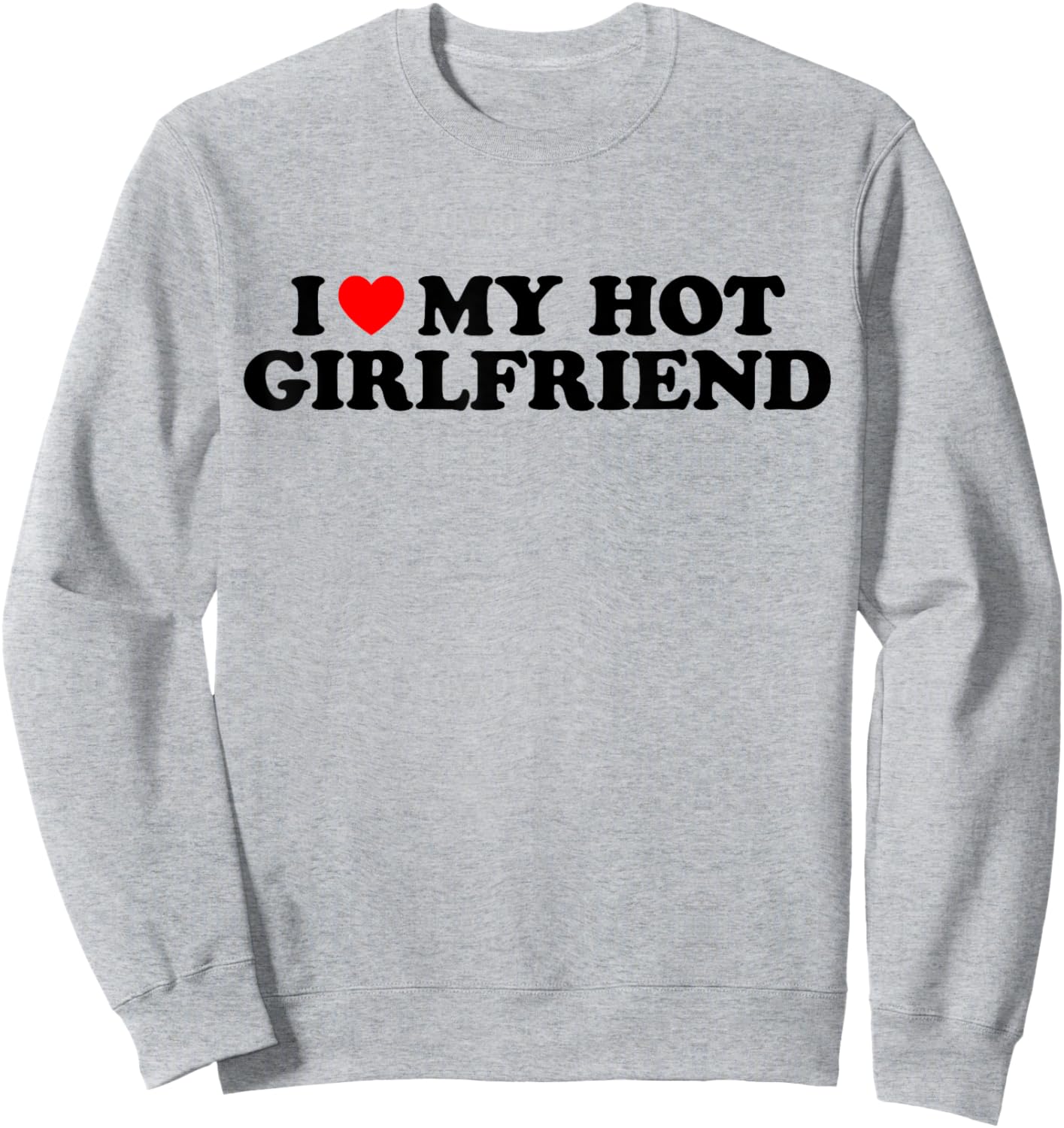 I Love My Hot Girlfriend I Heart My Hot Girlfriend White Sweatshirt - Sweatshirt | Ash