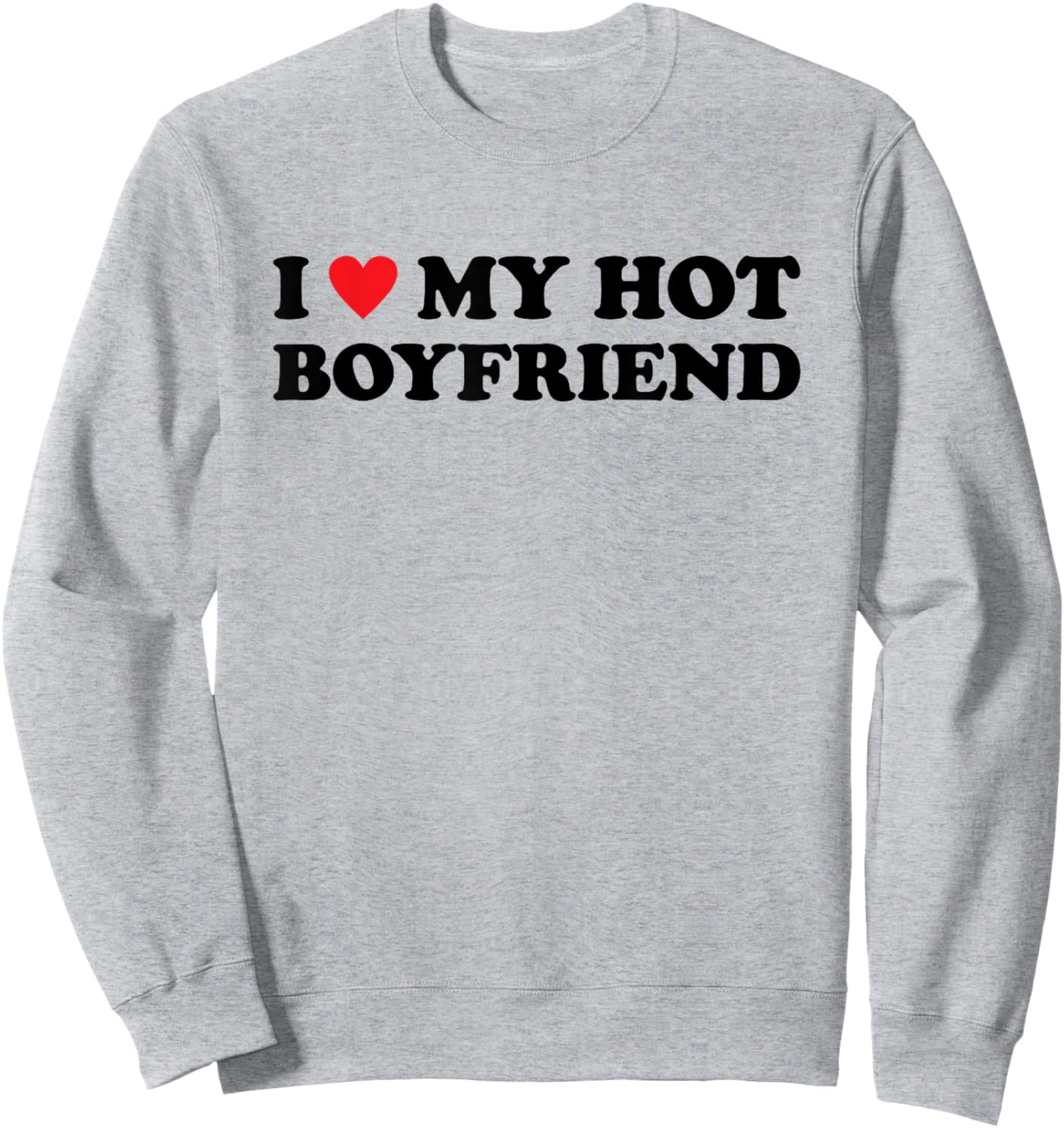 I Love My Hot Boyfriend Sweatshirt - Sweatshirt | Ash
