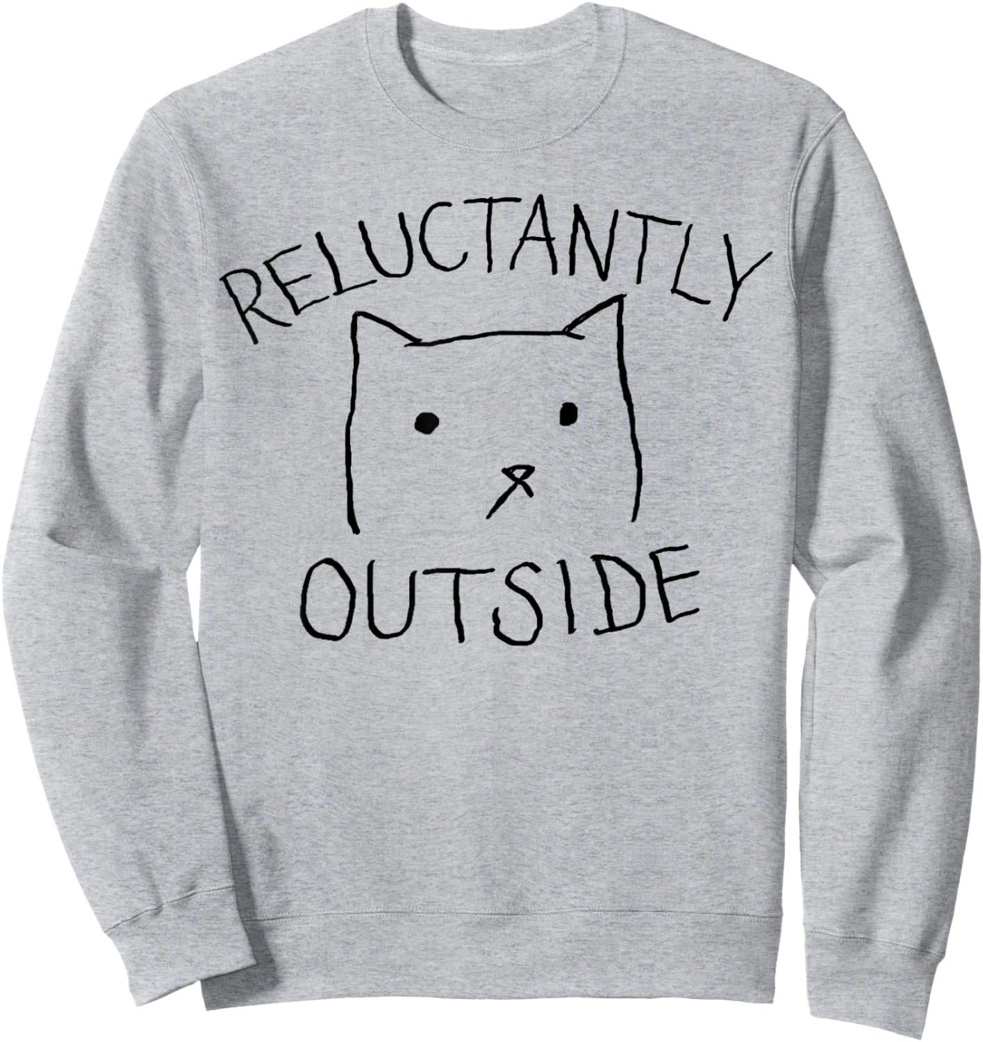Reluctantly Outside | Funny Cute Cat Lazy Kitty Not Today Sweatshirt - Sweatshirt | Ash