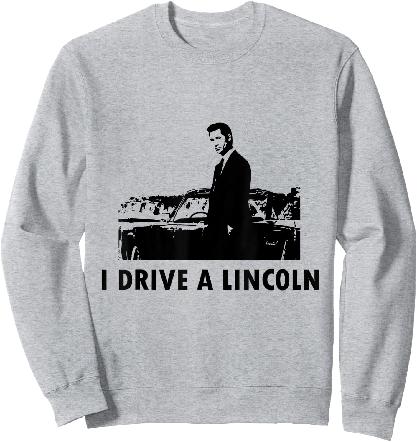 I Drive A Lincoln And I Am A Lawyer Funny Law Firm Jokes Sweatshirt - Sweatshirt | Ash