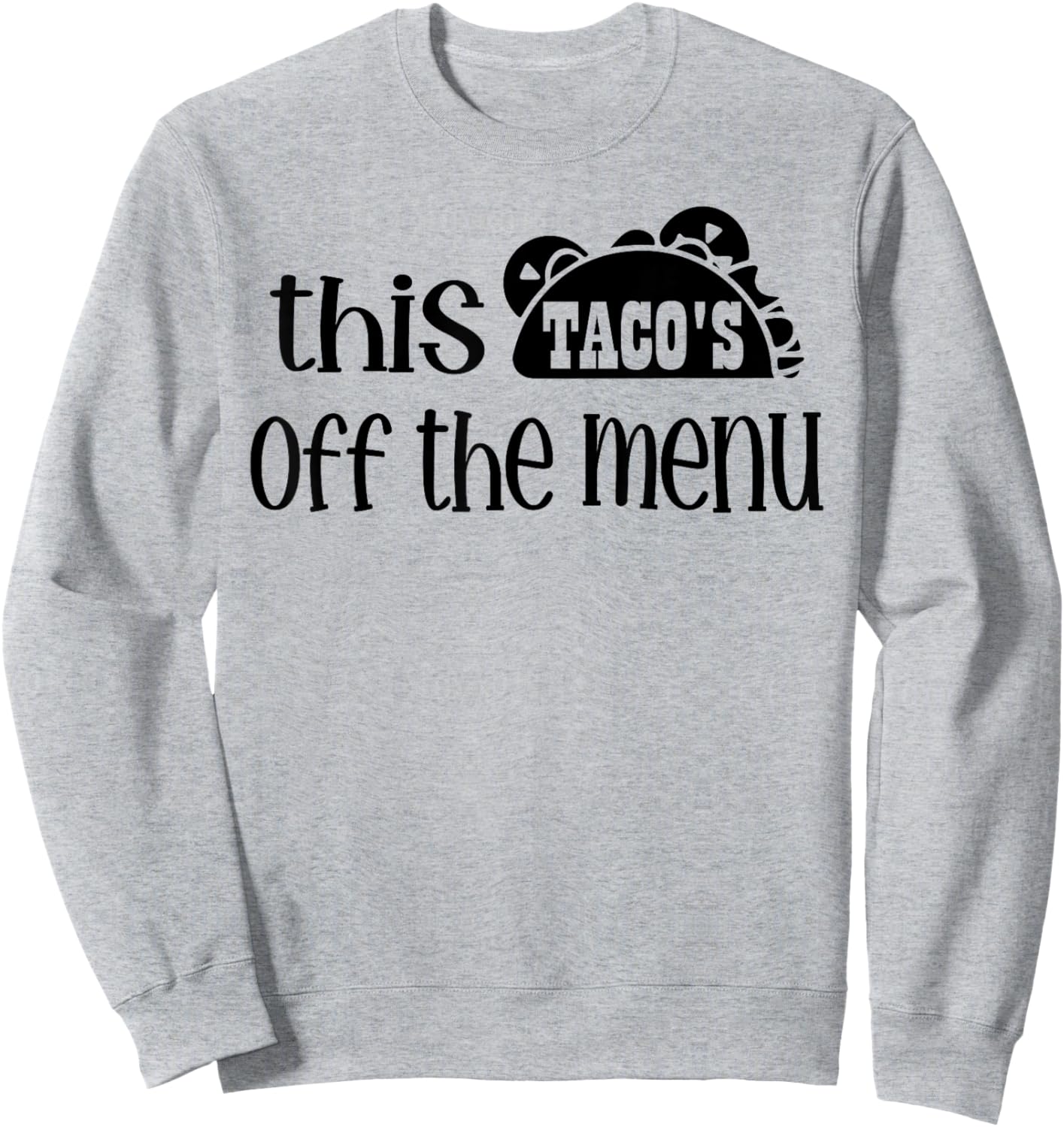 Funny Mexican Food Saying This Tacos Off Menu Mexican Sweatshirt - Sweatshirt | Ash