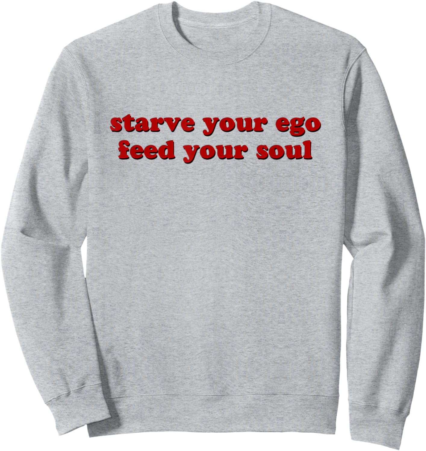 Starve Your Ego Feed Your Soul Sweatshirt - Sweatshirt | Ash