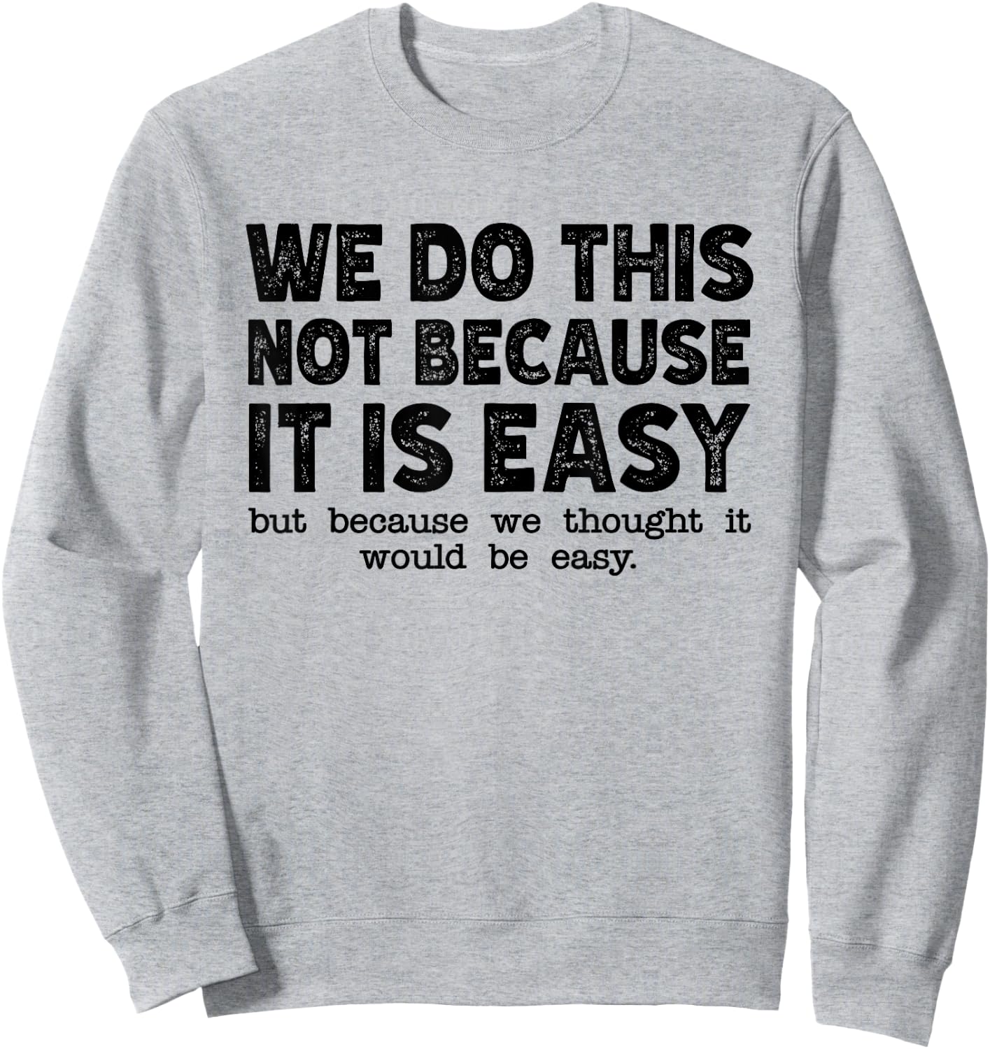 Funny Cool Sarcastic We Do This Not Because It is Easy Sweatshirt - Sweatshirt | Ash