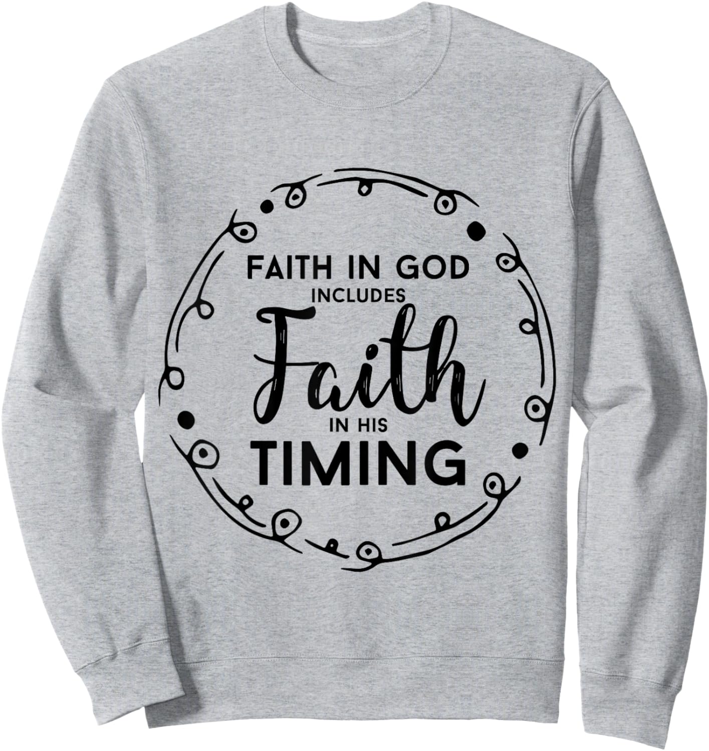 Christian Shirt - Faith In God Includes Faith In His Timing Sweatshirt - Sweatshirt | Ash
