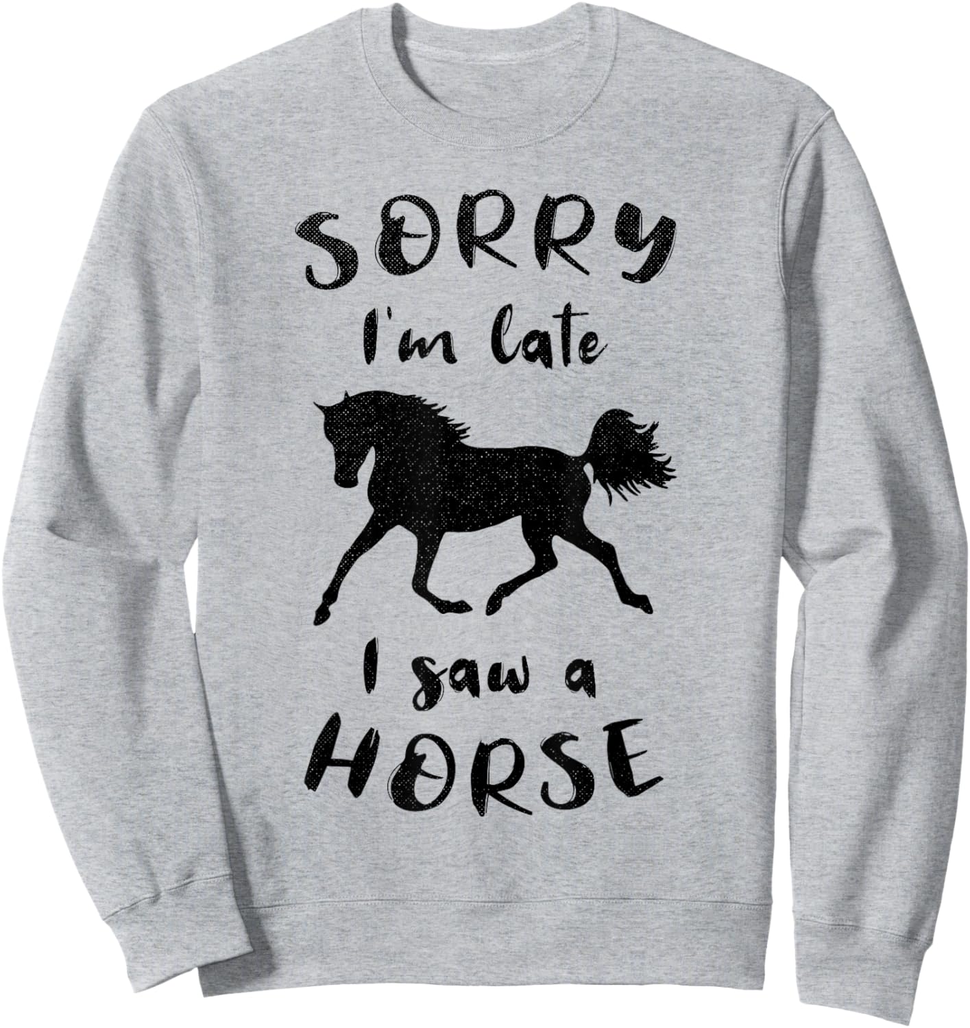 Sorry I'm Late I Saw A Horse Horseback Riding Sweatshirt - Sweatshirt | Ash