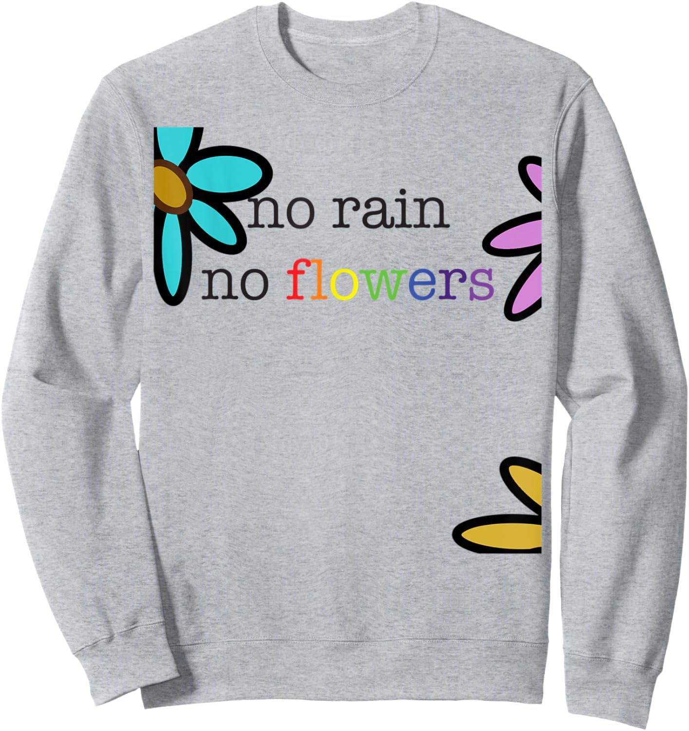 No Rain No Flowers Colorful Rainbow Sweatshirt - Sweatshirt | Ash