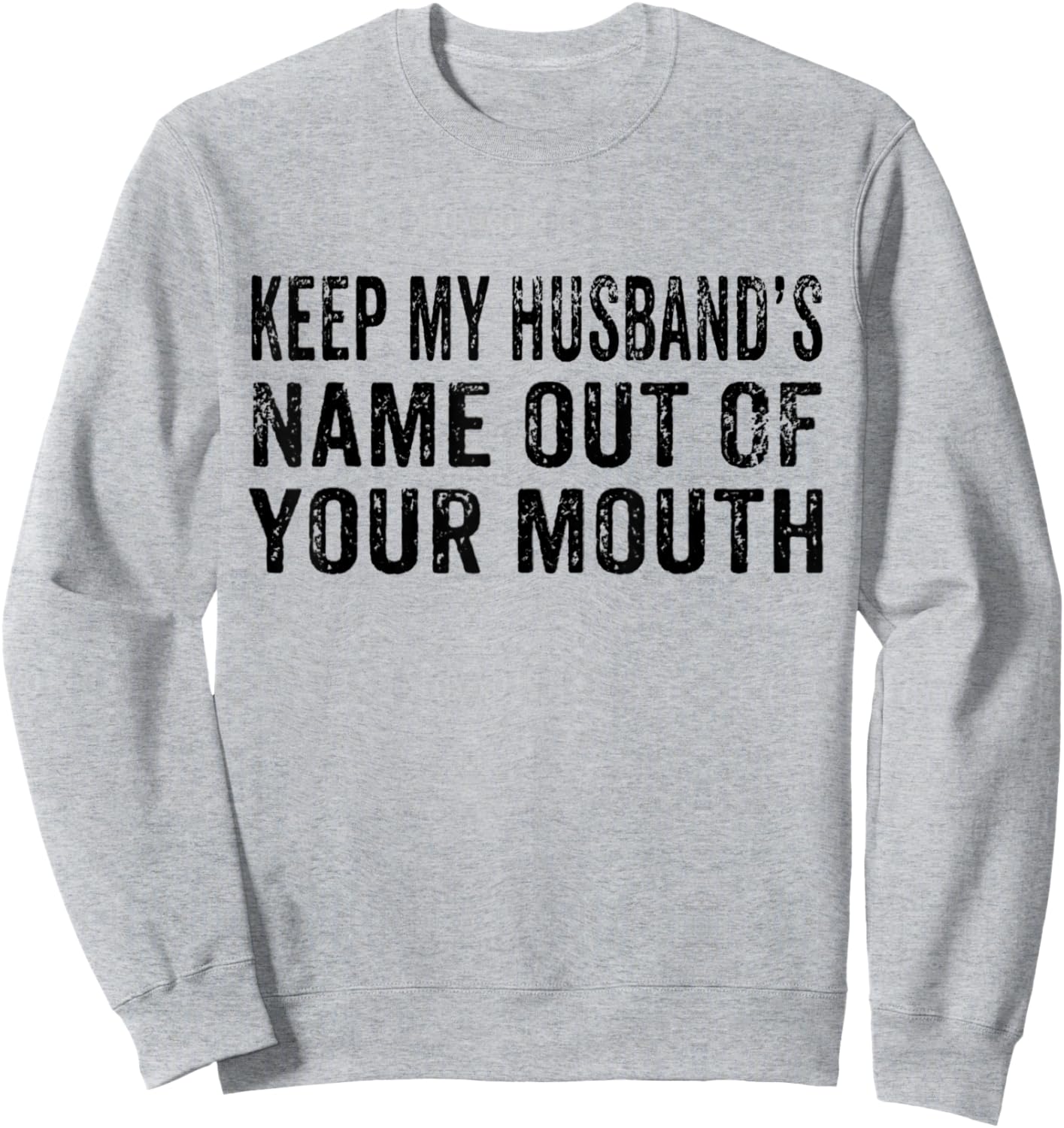 Keep My Husband's Name Out Your Mouth Husband Wife Vintage Sweatshirt - Sweatshirt | Ash