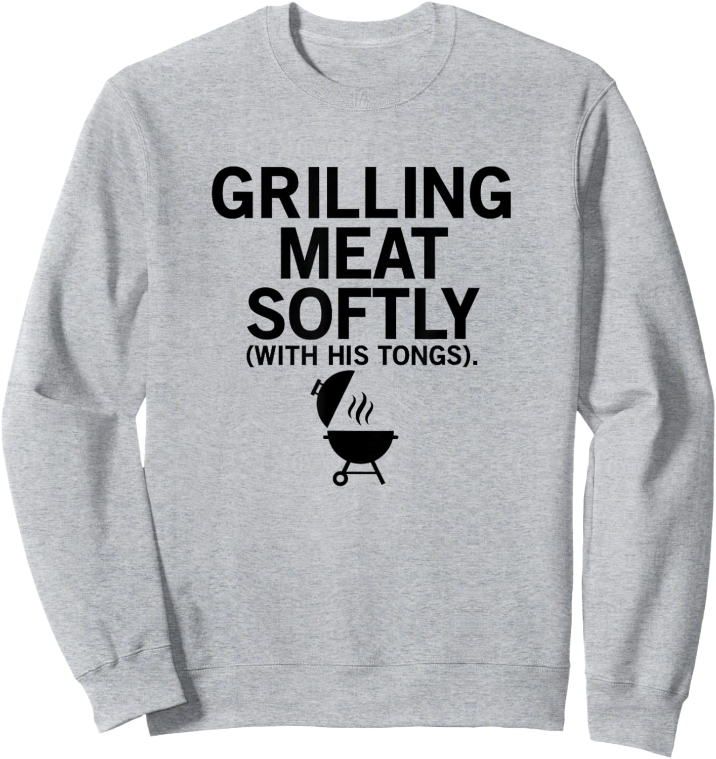 Grilling Meat Softly With His Tongs Funny BBQ Party Lovers Sweatshirt - Sweatshirt | Ash