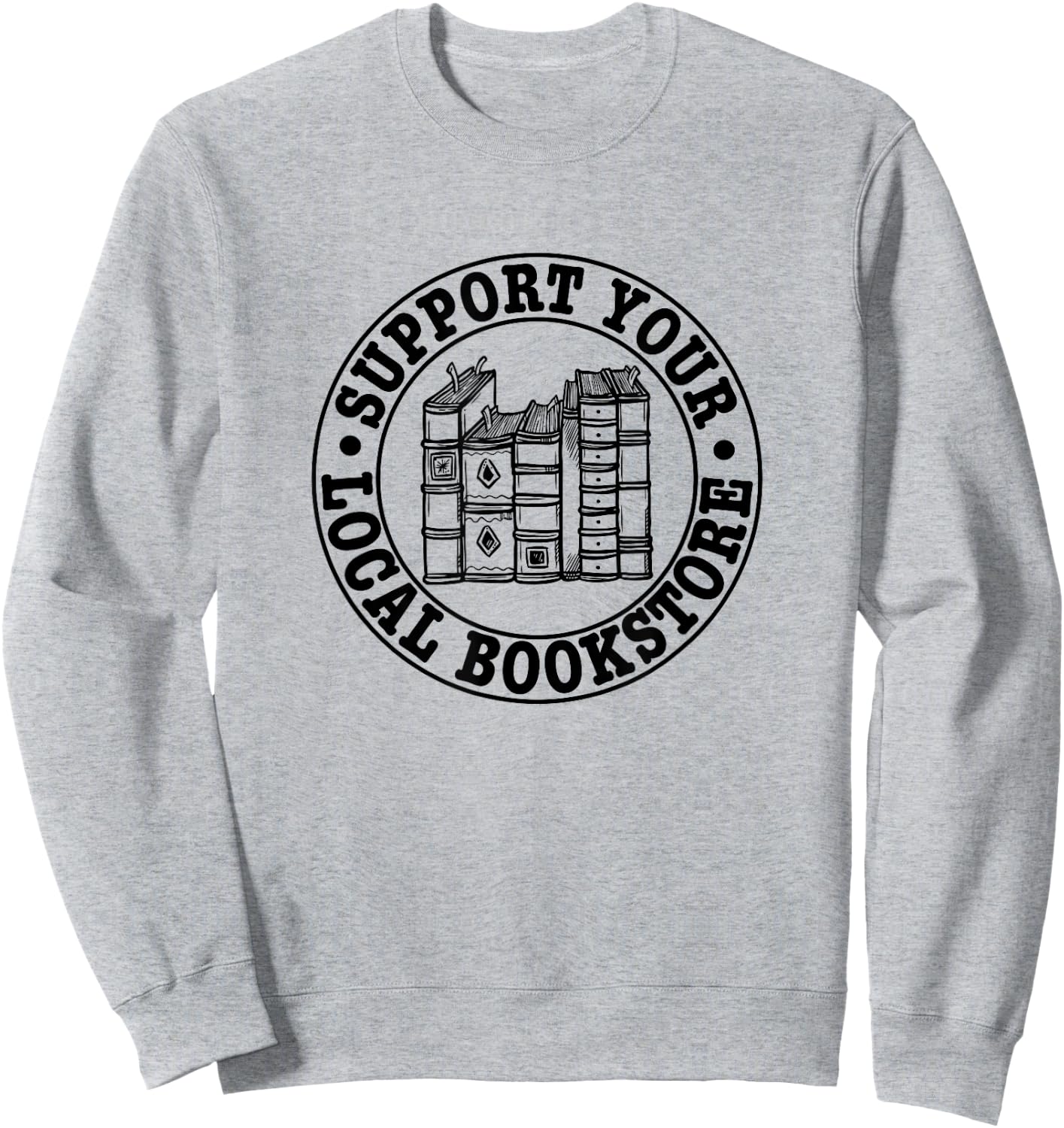 Support Your Local Bookstore, Bookseller Sweatshirt - Sweatshirt | Ash