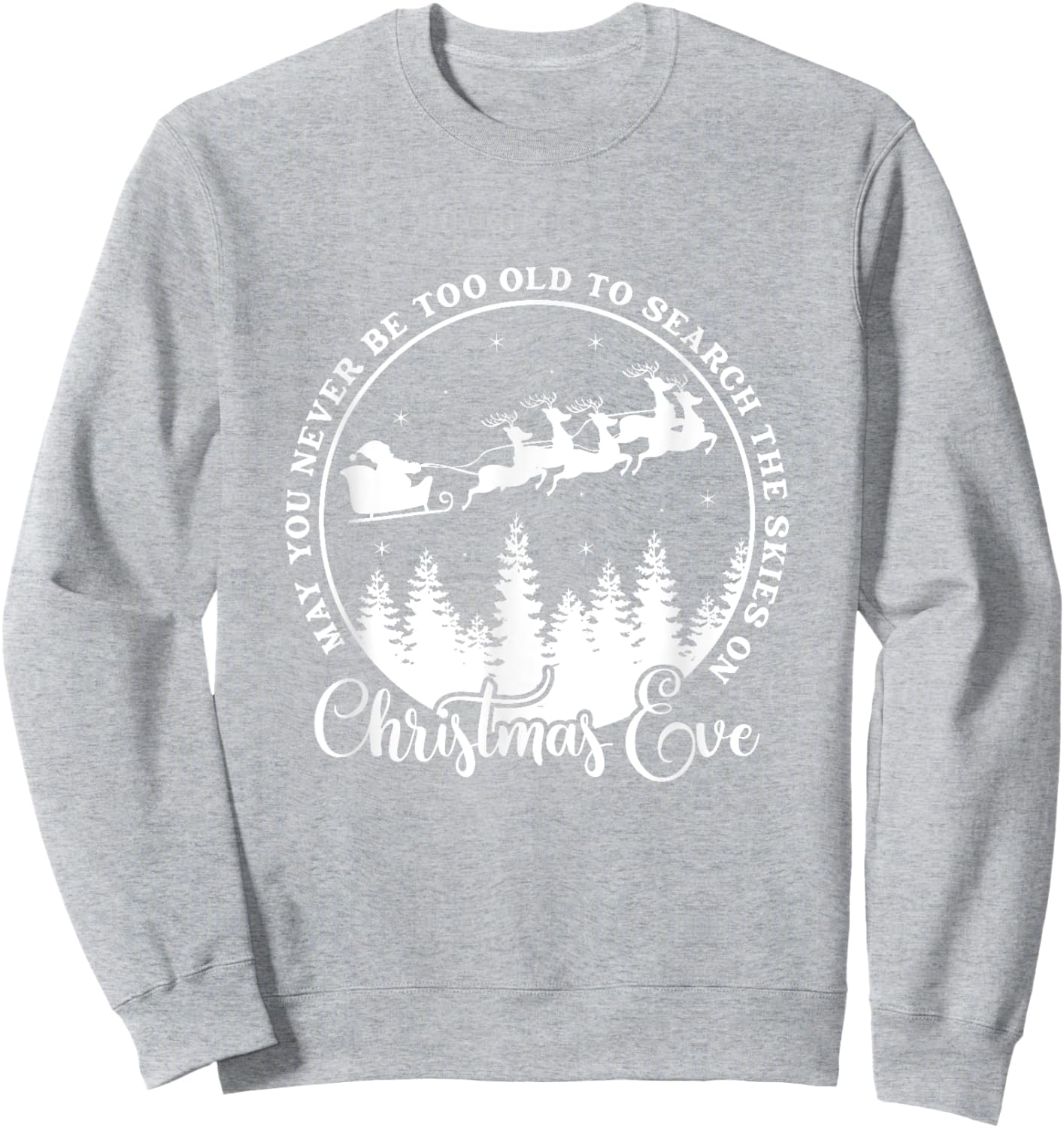 Christmas Xmas May You Never Be Too Old On Christmas Eve Sweatshirt - Sweatshirt | Ash