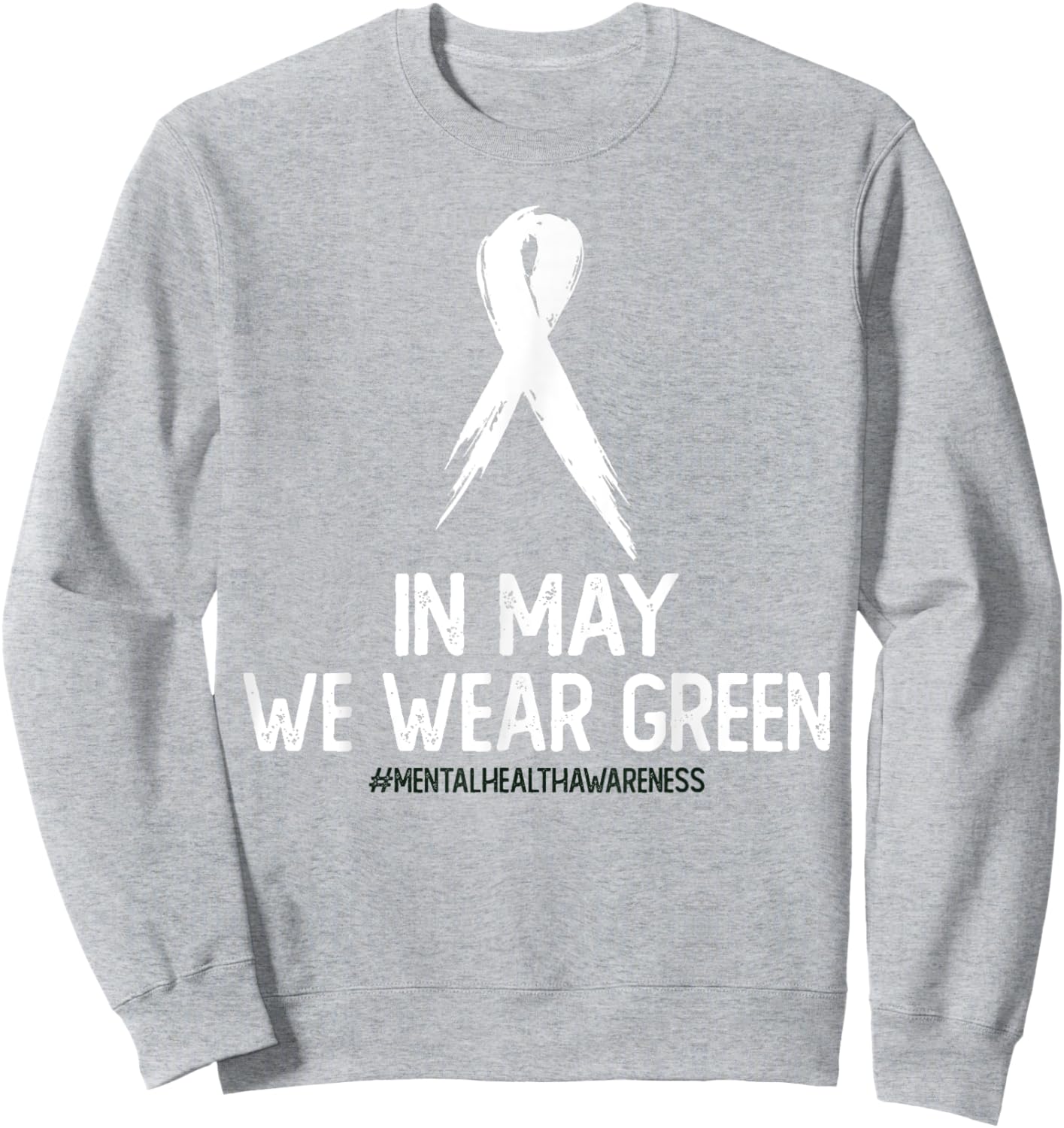 Mental Health Awareness Month In May We Wear Green Sweatshirt - Sweatshirt | Ash