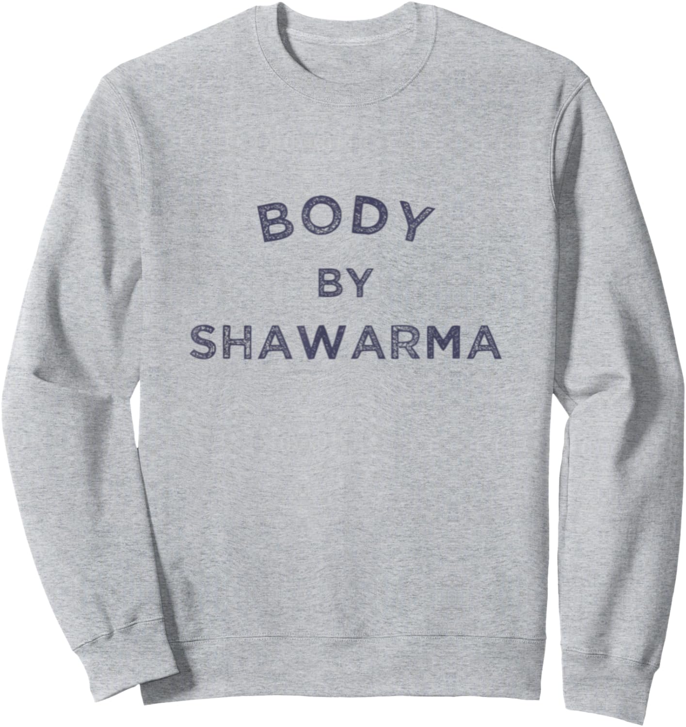 Body By Shawarma Arab Food Middle East Grill BBQ Falafel Gym Sweatshirt - Sweatshirt | Ash