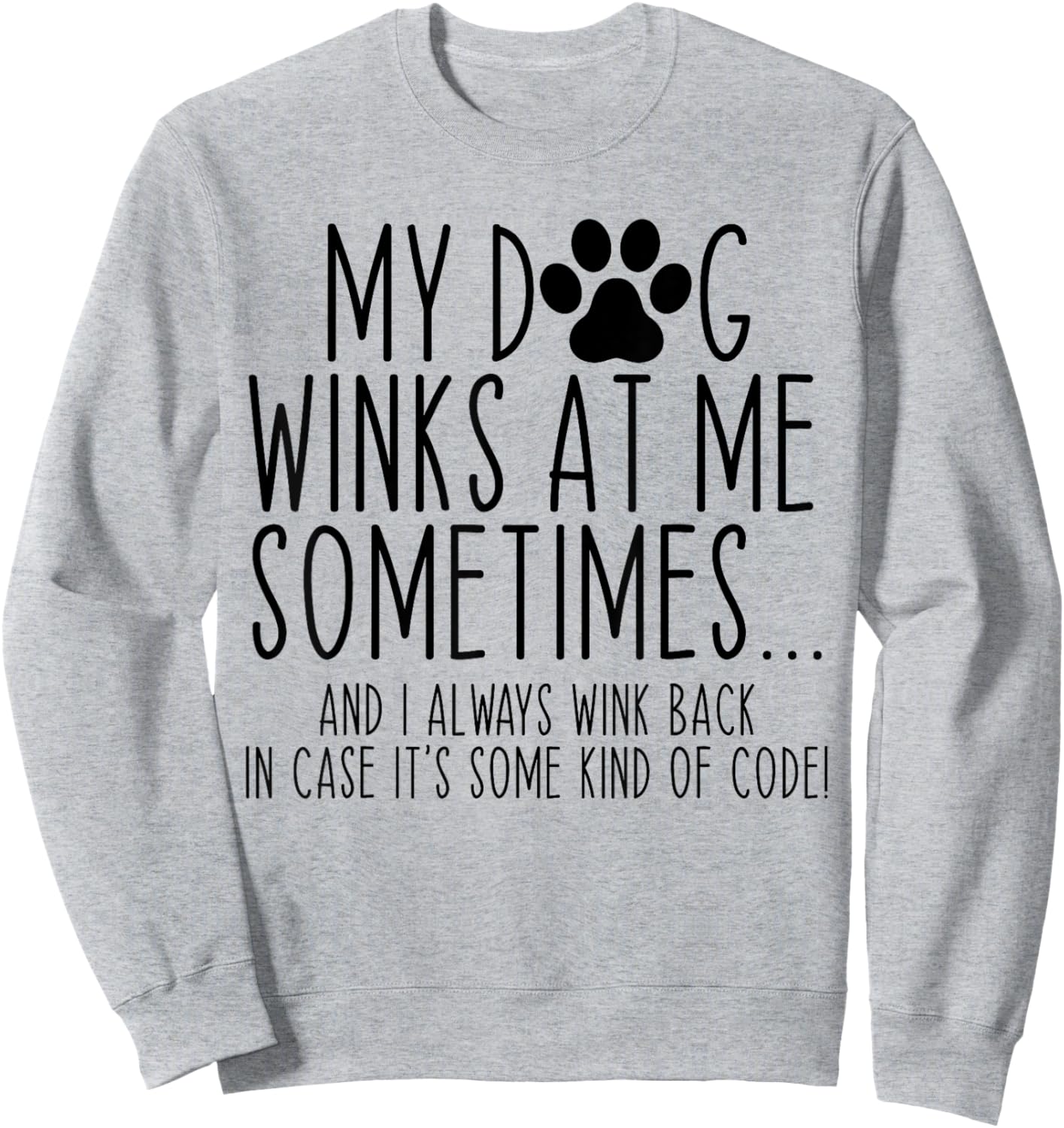 Dog Lover Funny My Dog Winks At Me Sometimes Women Kids Sweatshirt - Sweatshirt | Ash