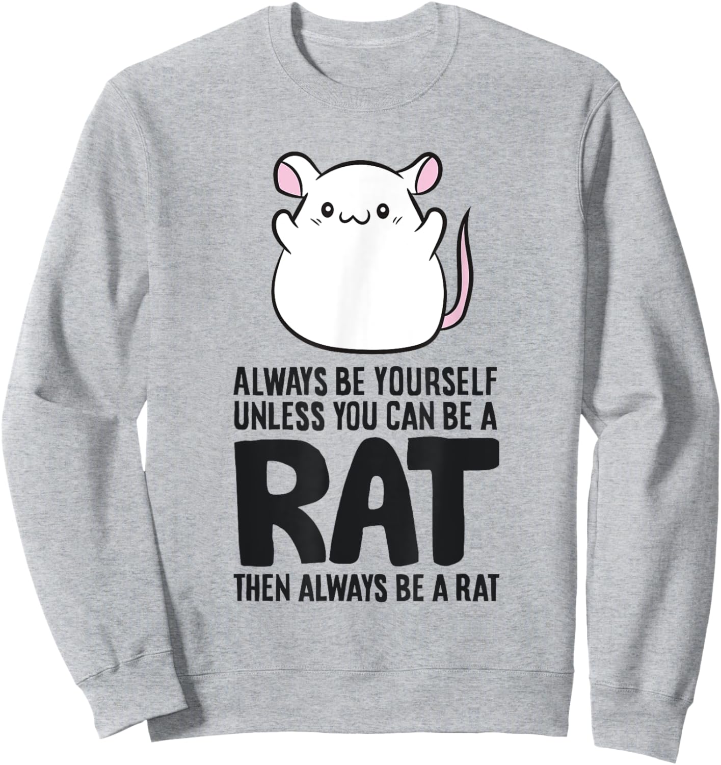 Always Be Yourself Unless You Can Be A Rat Sweatshirt - Sweatshirt | Ash