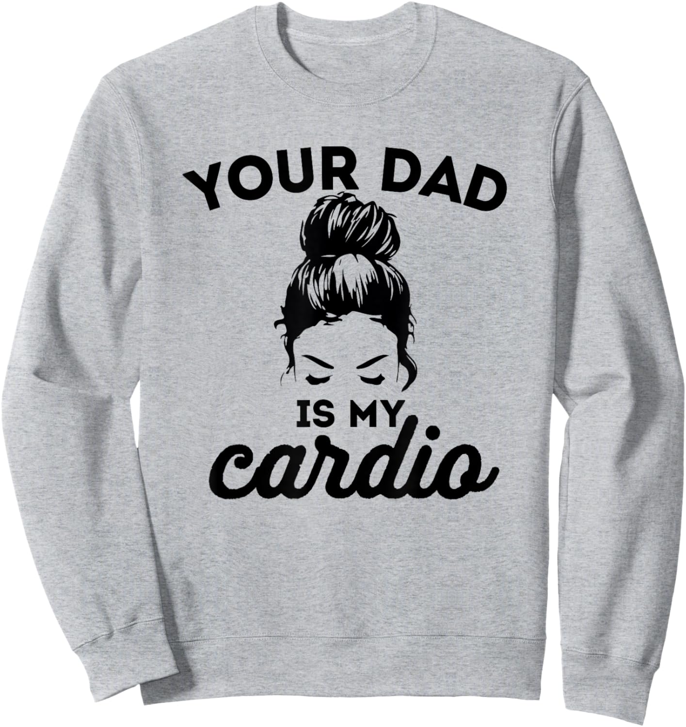Your Dad Is My Cardio Gym Fitness Sweatshirt - Sweatshirt | Ash