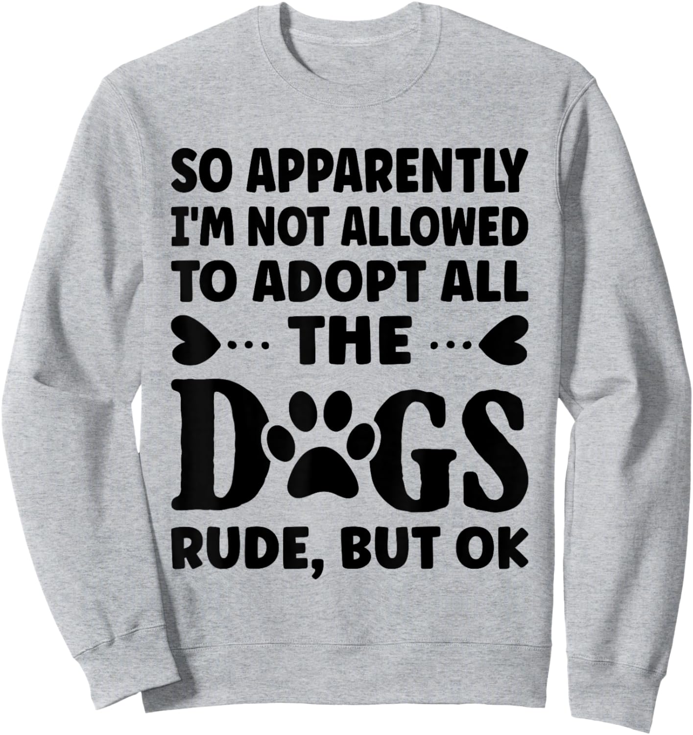 So Apparently I'm Not Allowed To Adopt All The Dogs Sweatshirt - Sweatshirt | Ash
