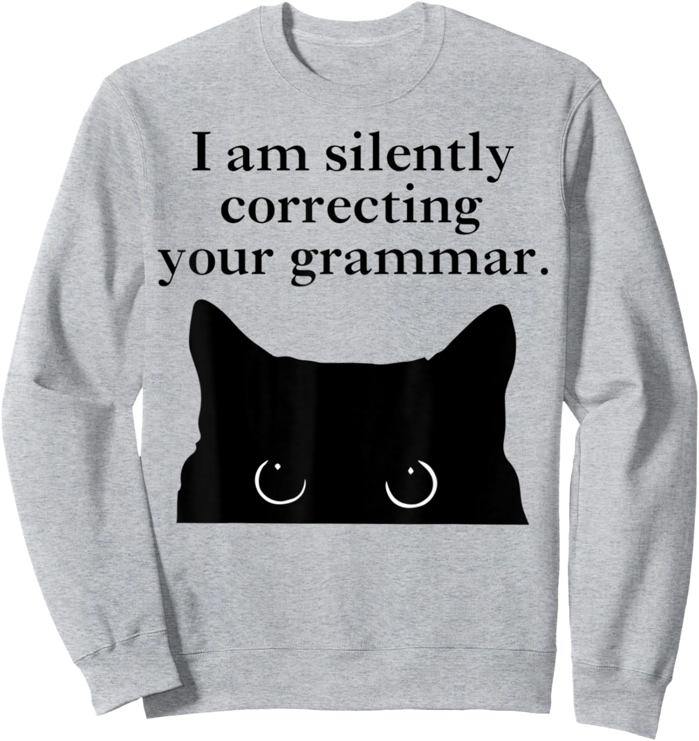 Funny Cat I am silently correcting your grammar Sweatshirt - Sweatshirt | Ash