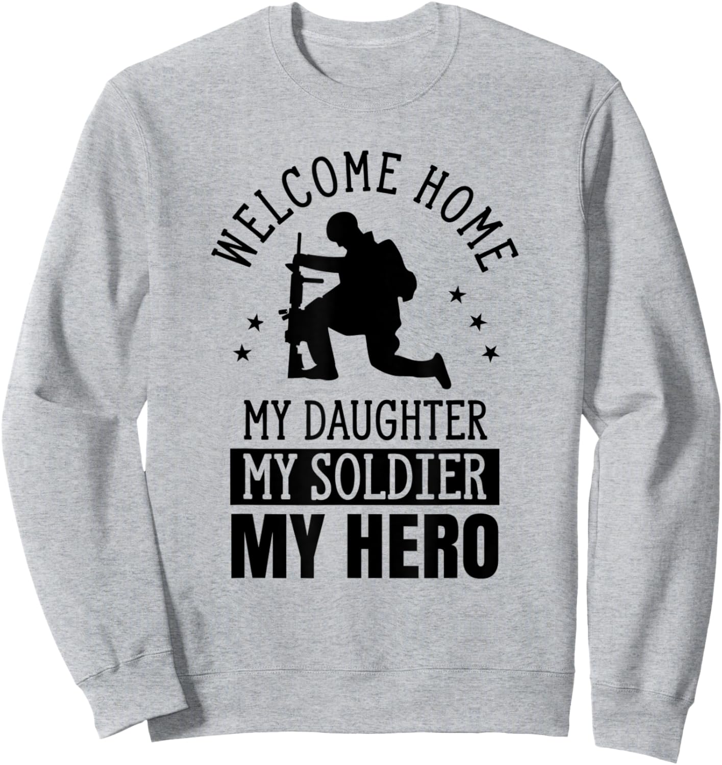Welcome Home My Daughter My Soldier My Hero Warrior Military Sweatshirt - Sweatshirt | Ash