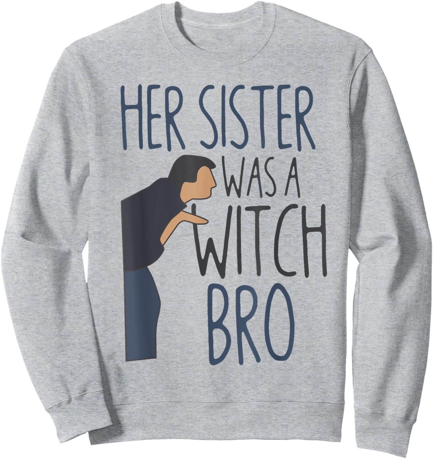 Her Sister Was A Witch Bro Funny Halloween Sweatshirt - Sweatshirt | Ash