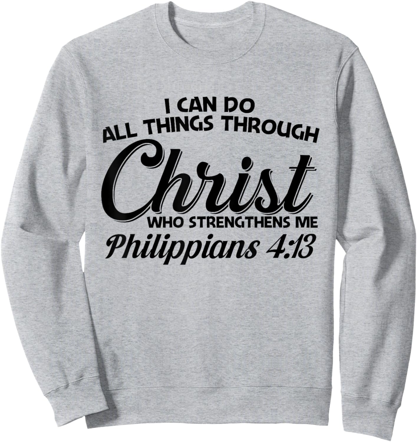 Philippians 4 13 I Can Do All Things Through Christ Sweatshirt - Sweatshirt | Ash