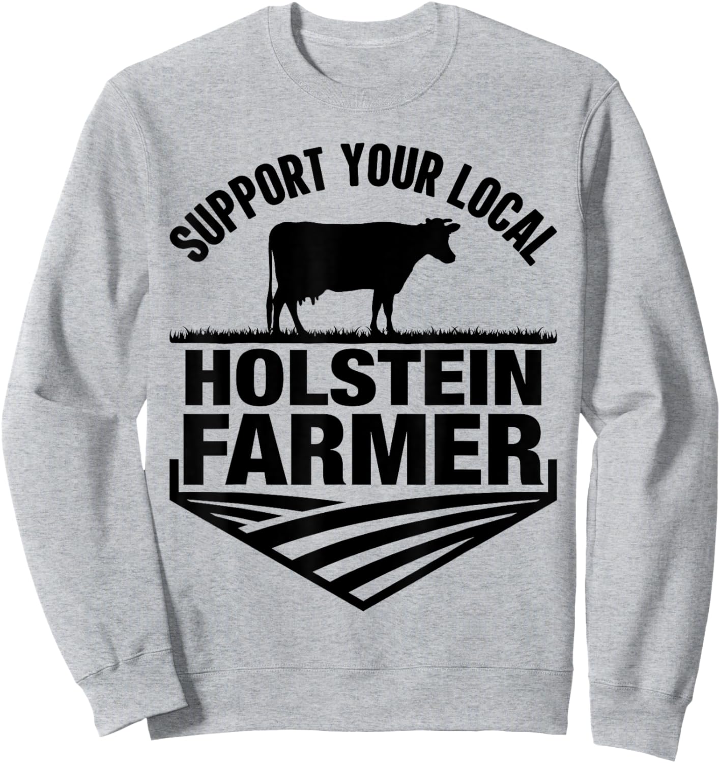 Support Your Local Holstein Farmer - Holstein Cow Rancher Sweatshirt - Sweatshirt | Ash