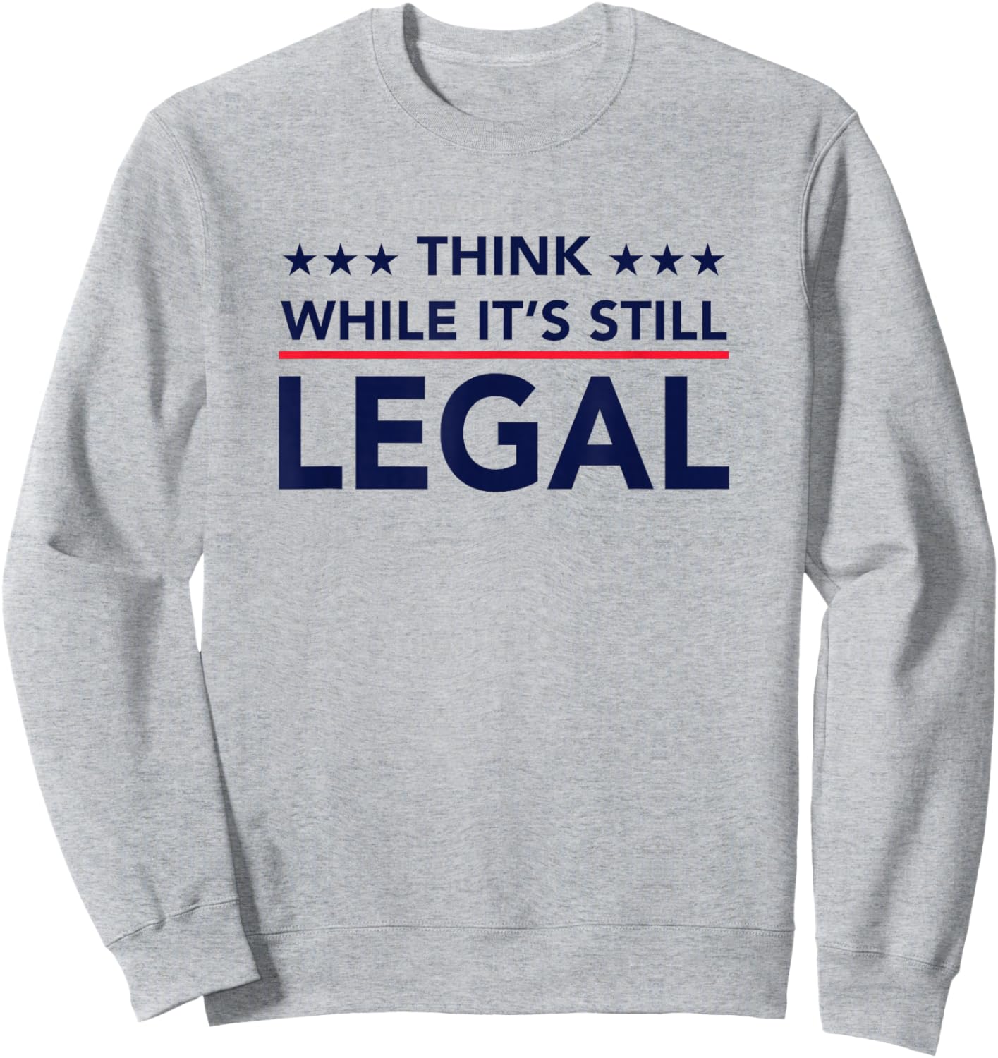 Think While It's Still Legal Sweatshirt - Sweatshirt | Ash