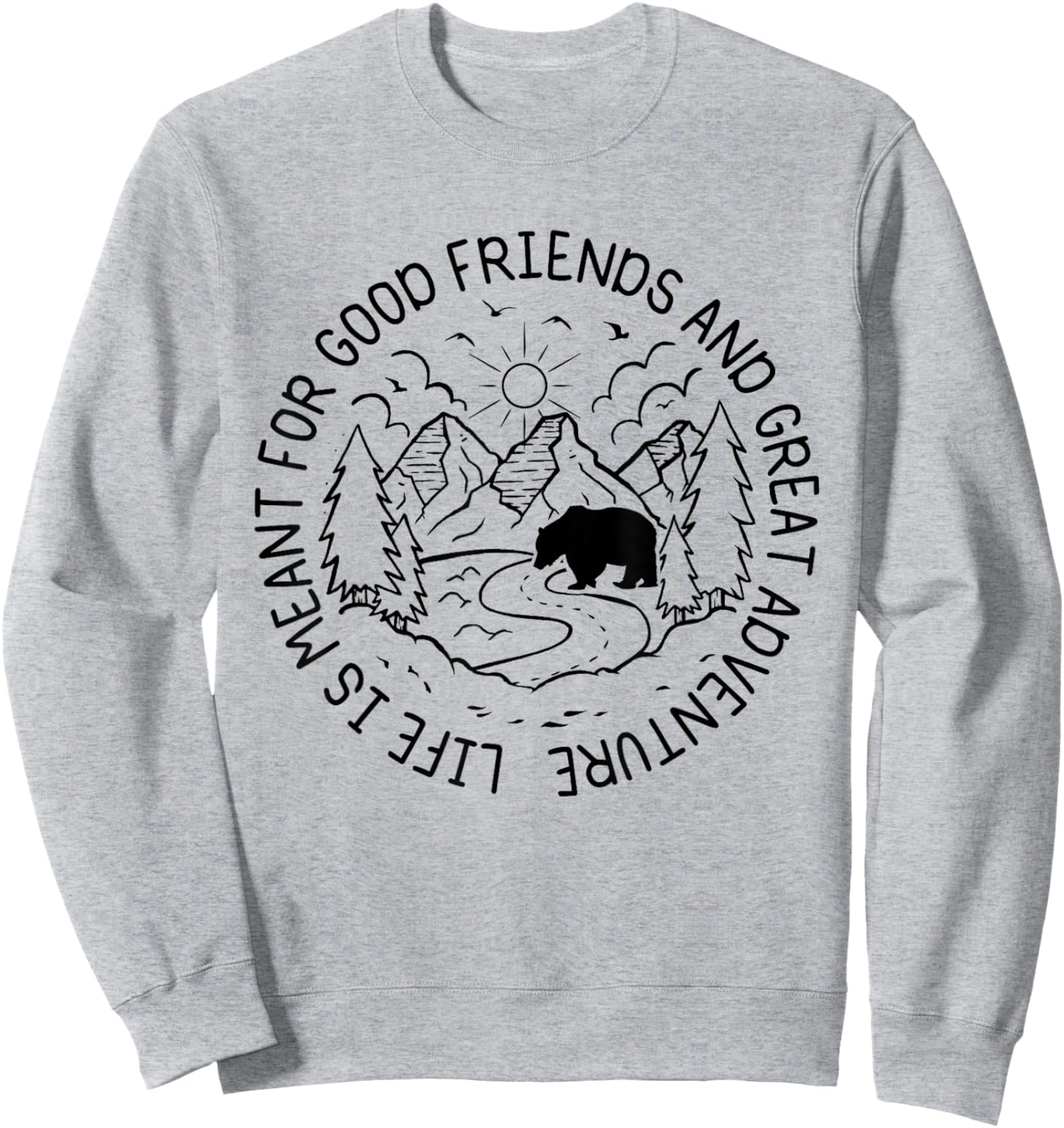 Life Is Meant For Good Friends And Great Adventures Hikers Sweatshirt - Sweatshirt | Ash
