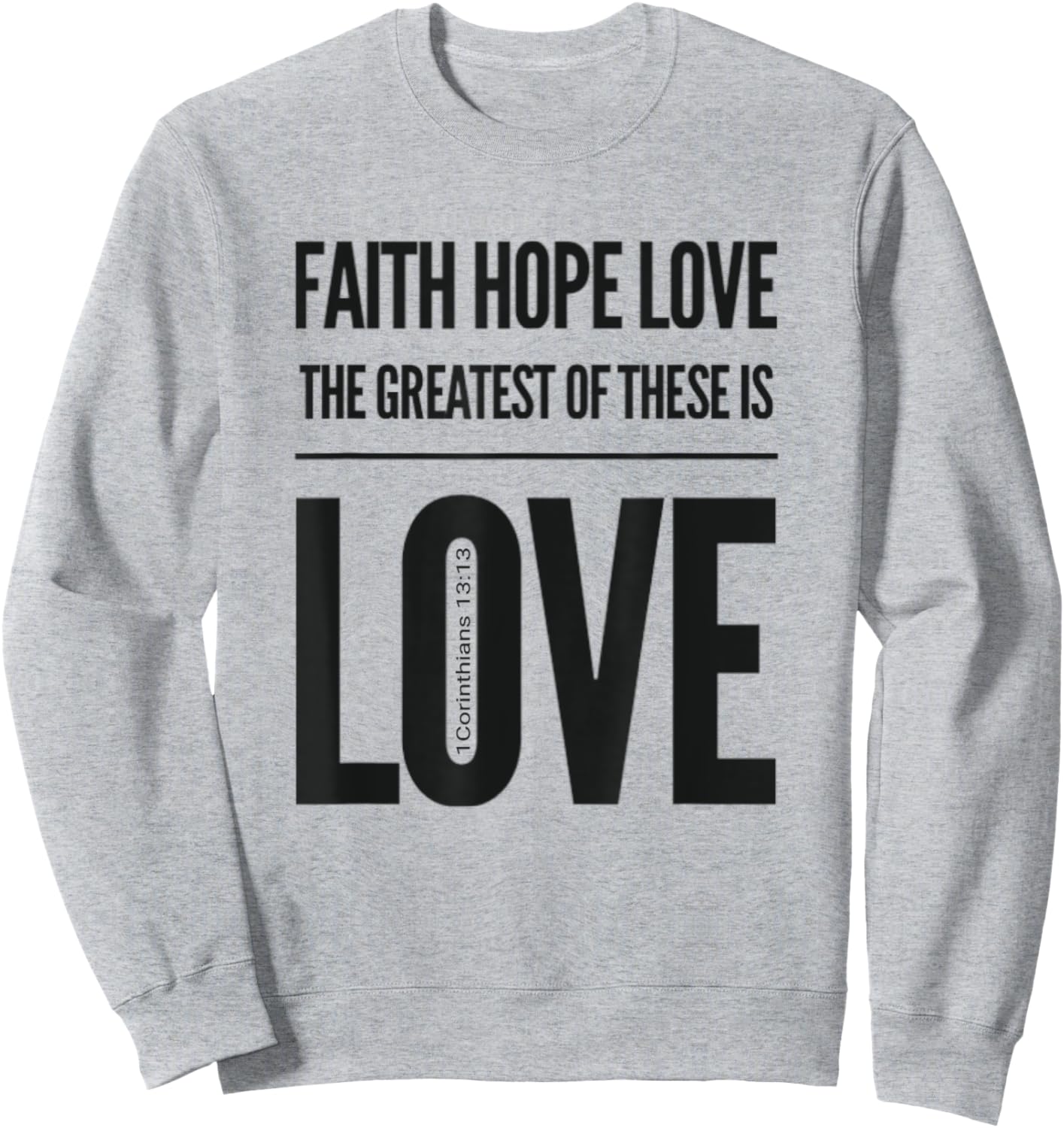 Faith Hope Love The Greatest Of These Is Love Sweatshirt - Sweatshirt | Ash