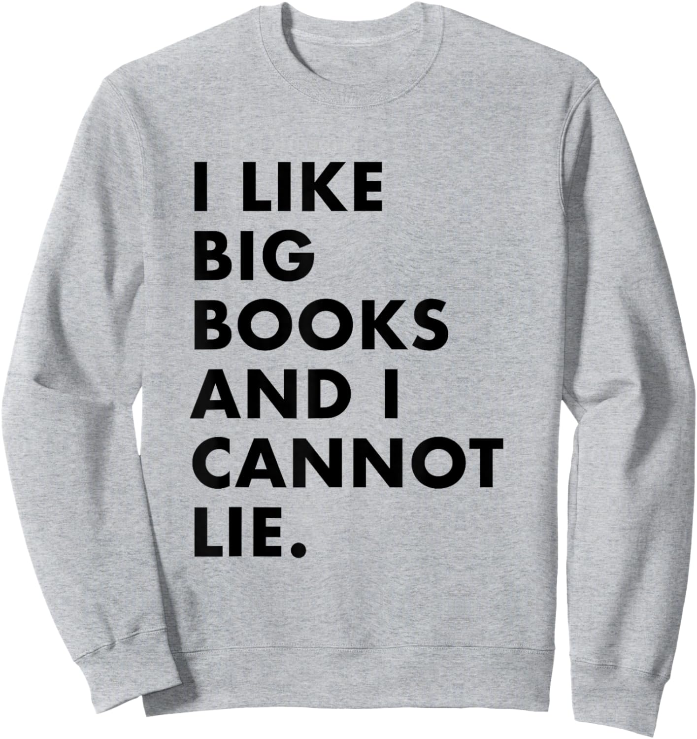 I like big books and I cannot lie Sweatshirt - Sweatshirt | Ash