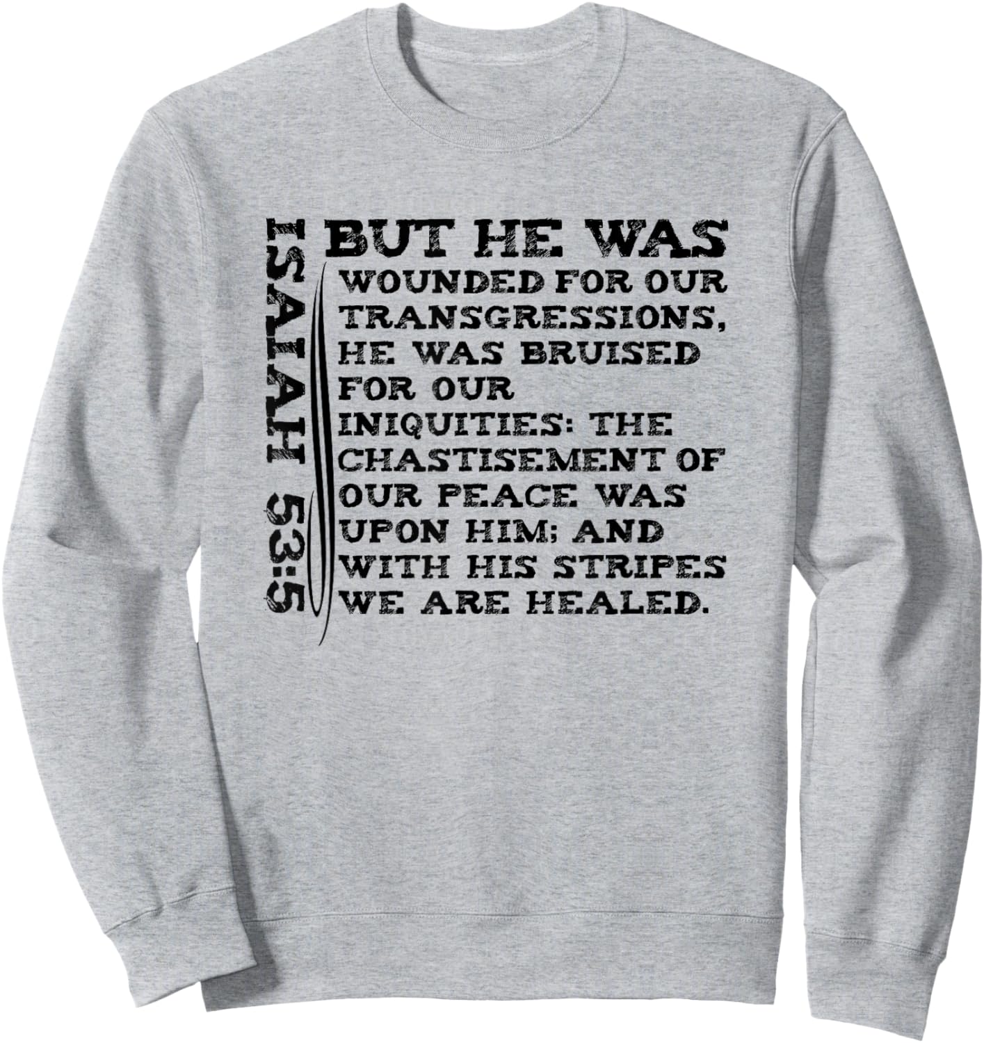 He Was Wounded For Our Transgressions Jesus KJV Isaiah 53:5 Sweatshirt - Sweatshirt | Ash