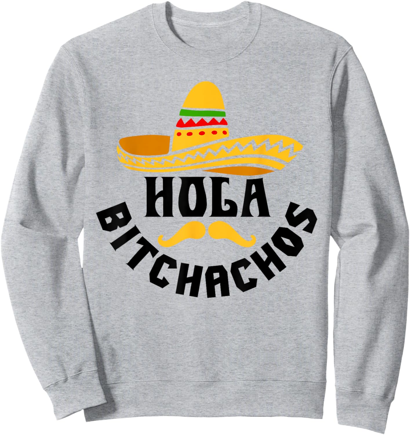 Hola Bitchachos Funny Cinco De Mayo Mexican Sweatshirt - Sweatshirt | Ash