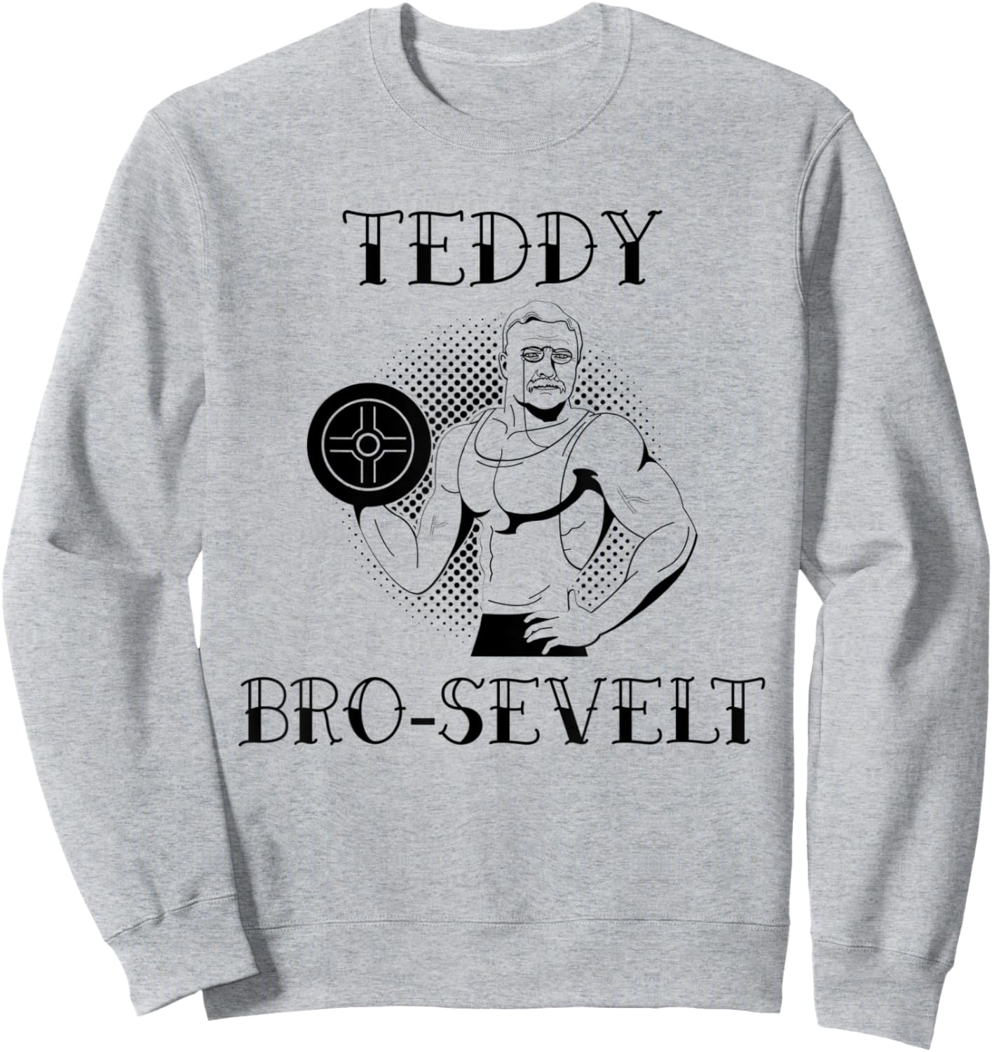 Teddy Bro-Sevelt, Lifting, Weights, Barbell, Strength Sweatshirt - Sweatshirt | Ash