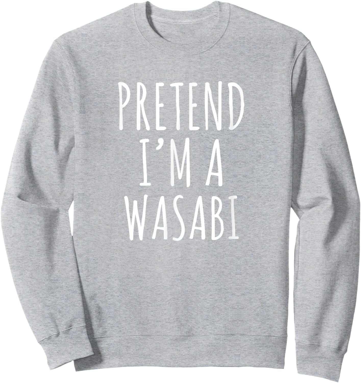 Pretend I’m a Wasabi Sarcastic Sushi Spicy Food Humor Sweatshirt - Sweatshirt | Ash