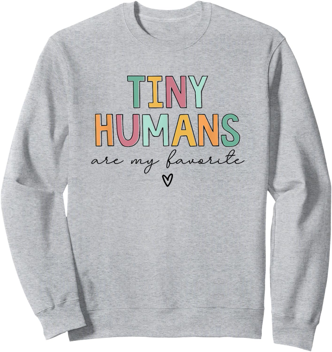 Tiny Humans Are My Favorite Sweatshirt - Sweatshirt | Ash