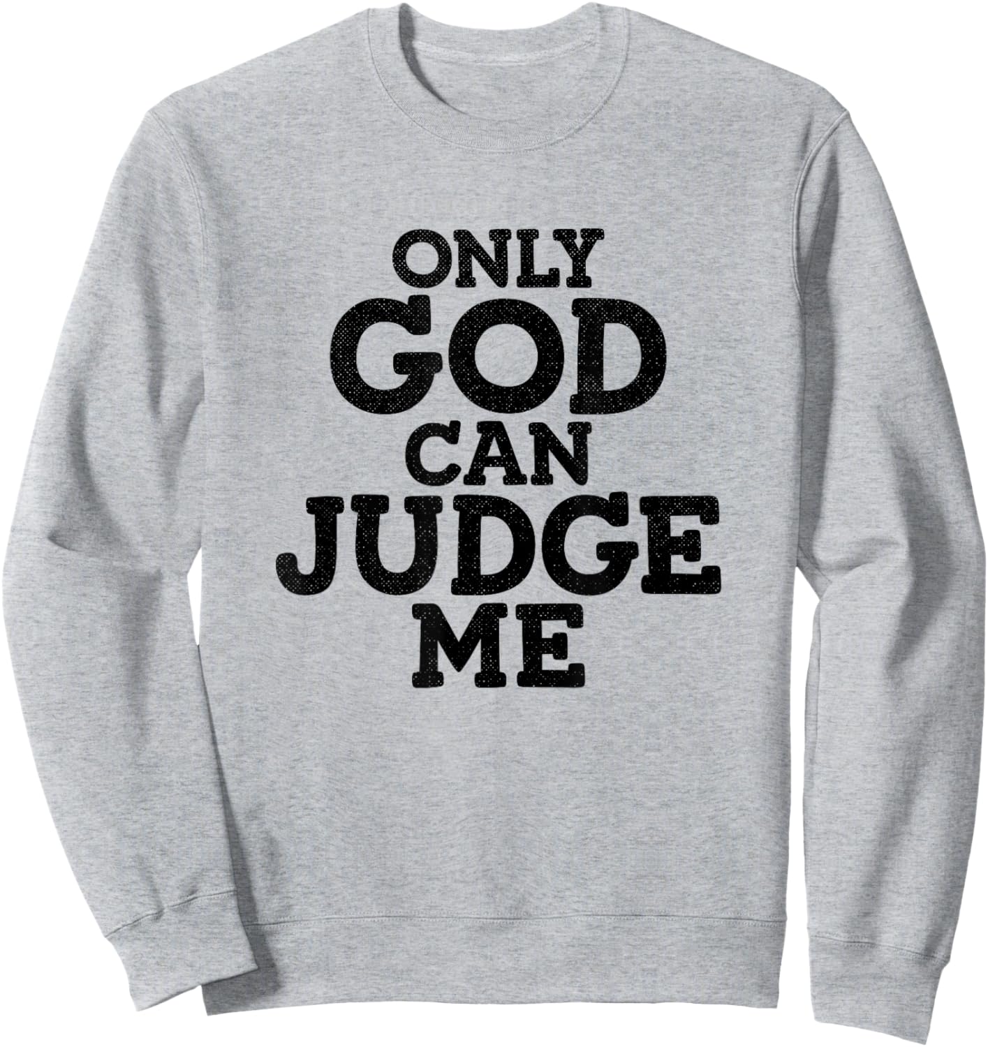 God Only Can Judge Me Religious Christian Sweatshirt - Sweatshirt | Ash