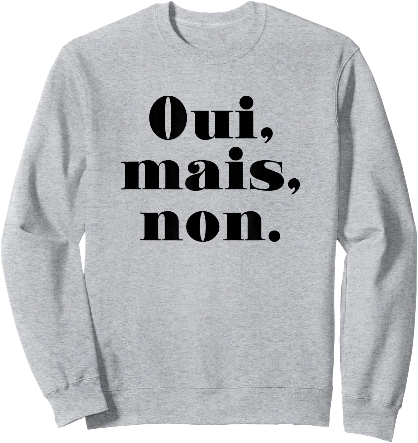 Oui Mais Non (Funny French) Sweatshirt - Sweatshirt | Ash