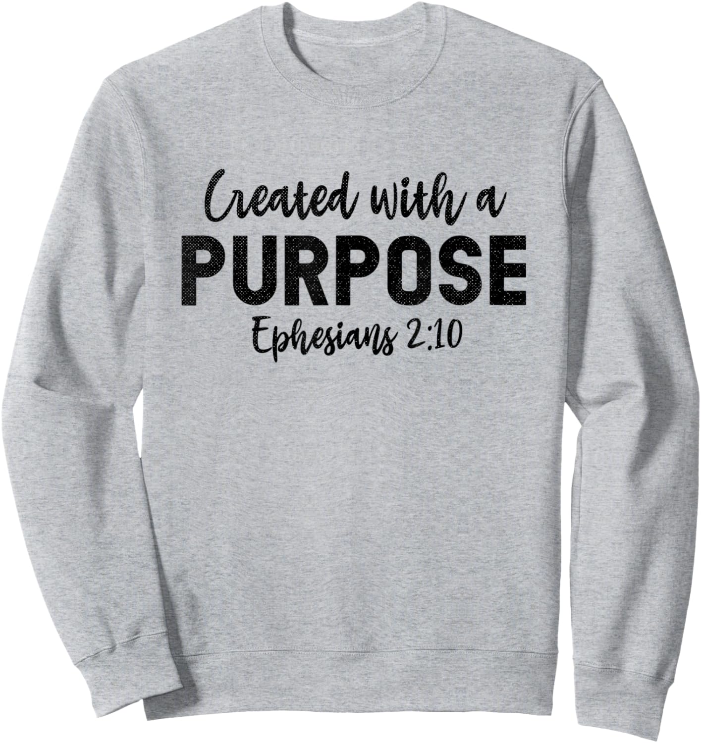 Created With a Purpose Ephesians 2:10 Religious Christian Sweatshirt - Sweatshirt | Ash