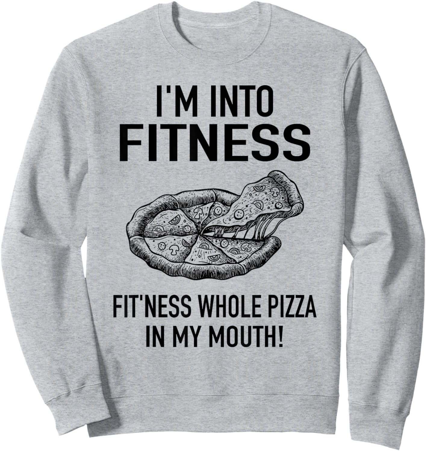 I'm into Fitness Pizza in my Mouth - Workout Foodies Pizza Sweatshirt - Sweatshirt | Ash