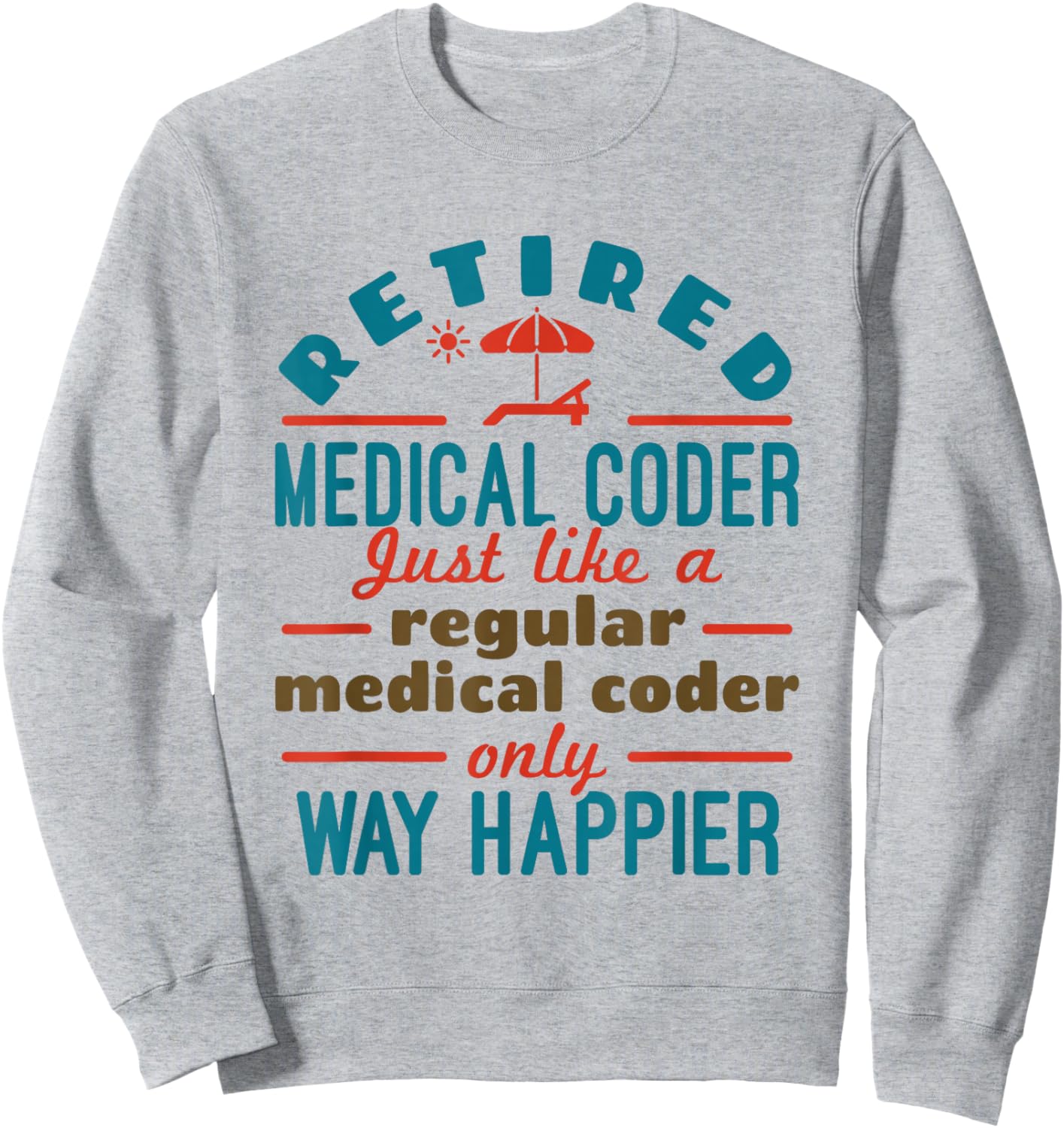 Retired Medical Coder Nosologist Retirement Happier Sweatshirt - Sweatshirt | Ash