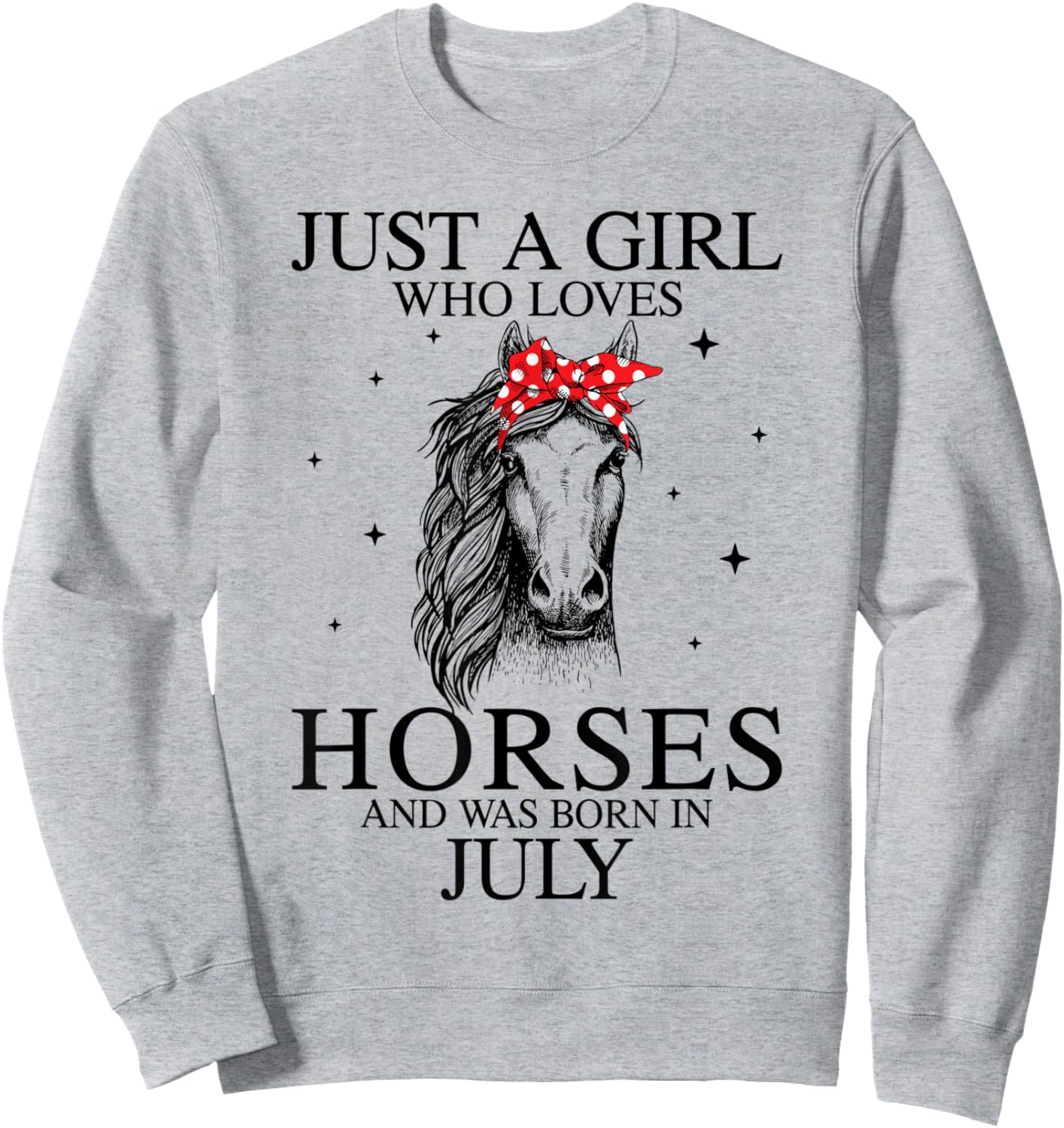 Just A Girl Who Loves Horses And Was Born In July Sweatshirt - Sweatshirt | Ash