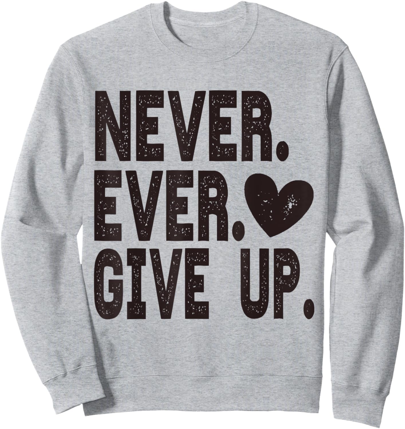 Never Ever Give Up Sweatshirt - Sweatshirt | Ash