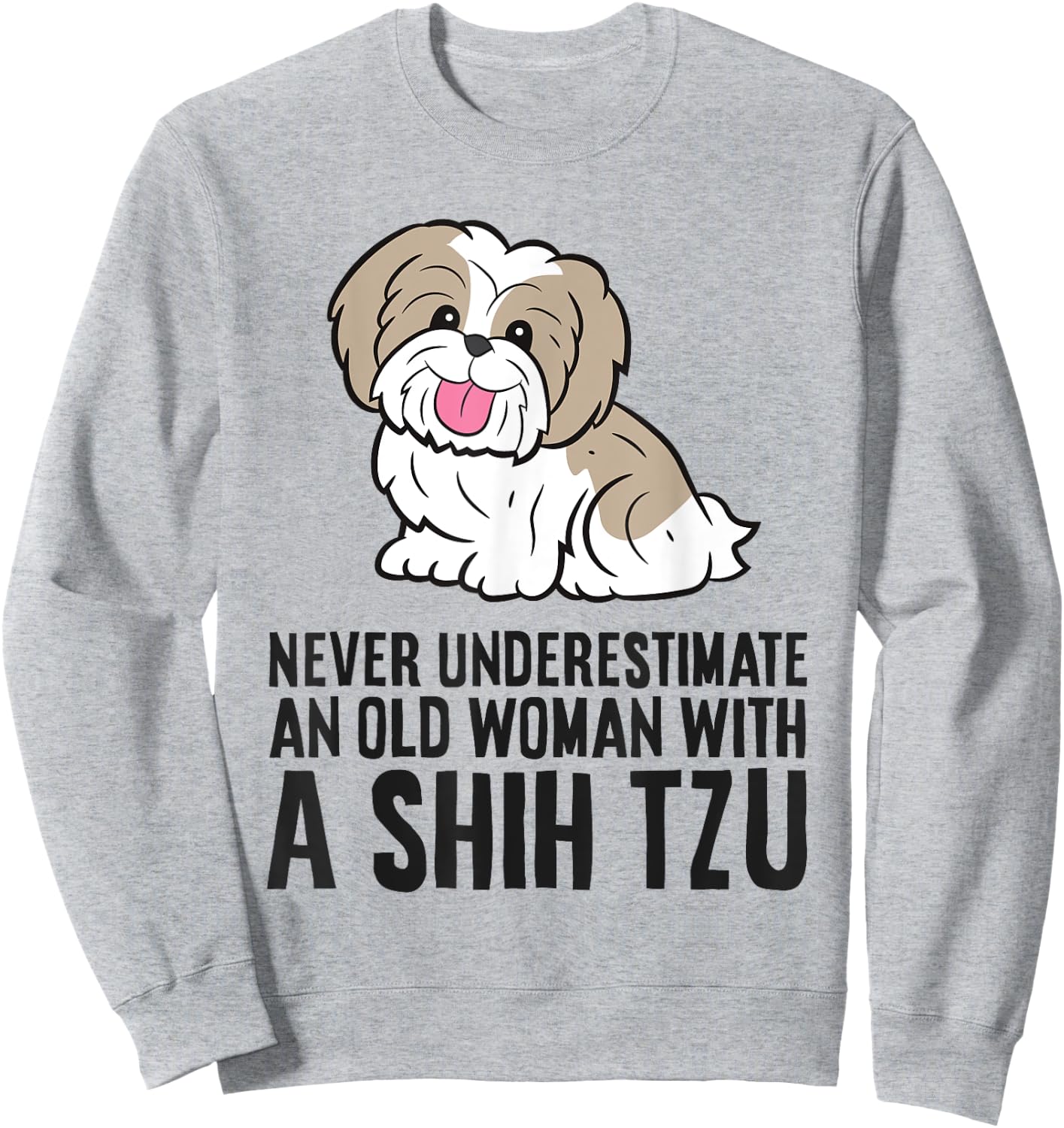 Never Underestimate An Old Woman With A Shih Tzu Sweatshirt - Sweatshirt | Ash