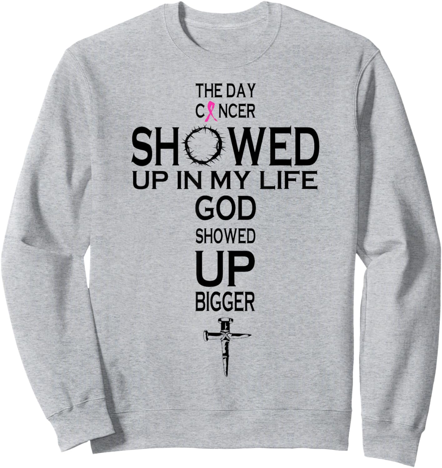 The Day Cancer Showed Up In My Life God Showed Up Bigger Sweatshirt - Sweatshirt | Ash