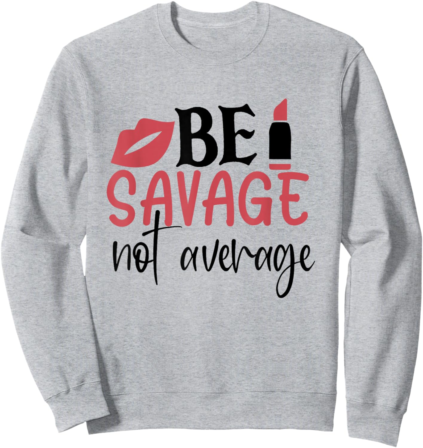 Sassy Sarcasm Be Savage Not Average Sweatshirt - Sweatshirt | Ash