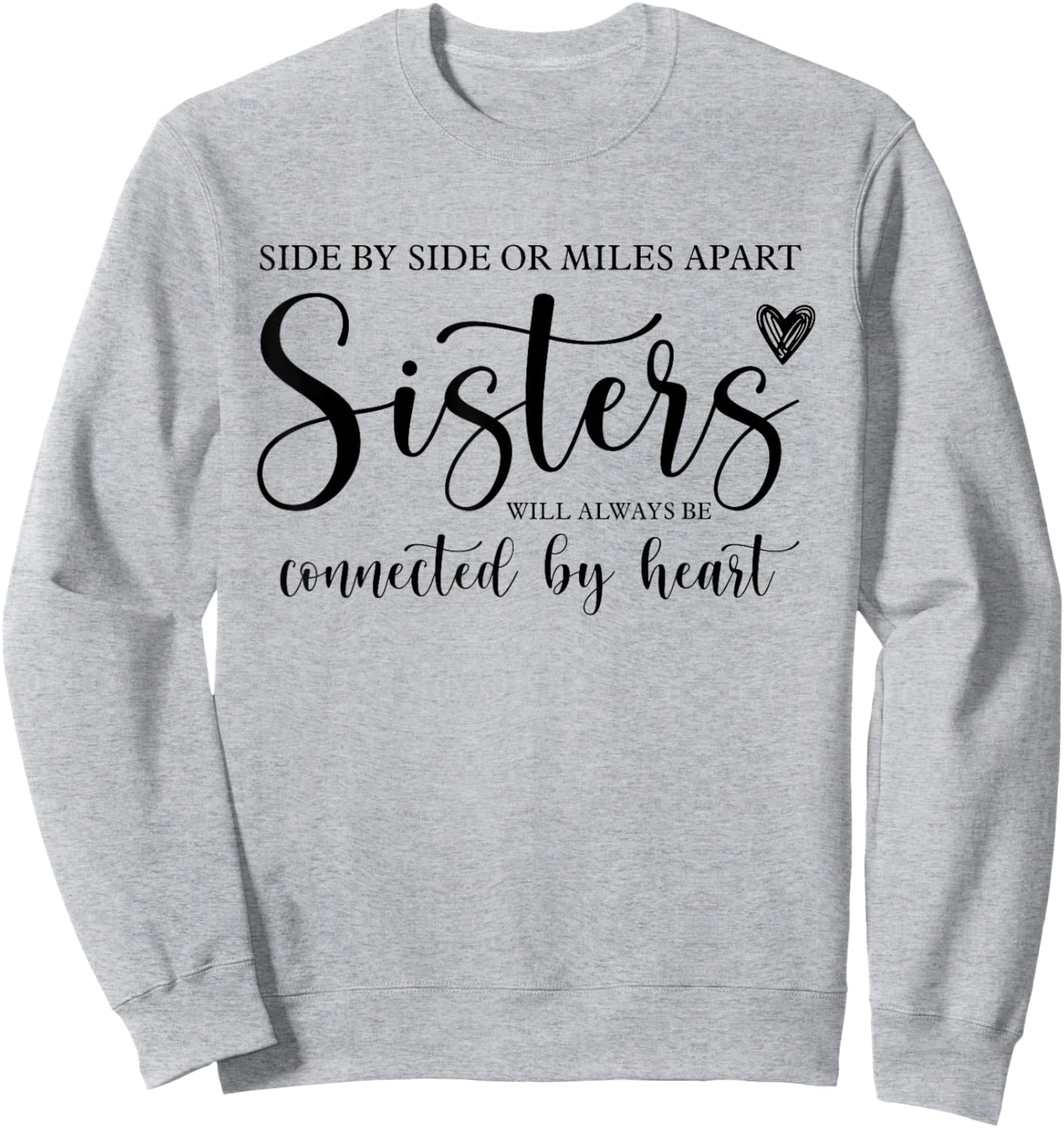 Side by Side or Miles Apart Sisters Heart Sister Life Sweatshirt - Sweatshirt | Ash