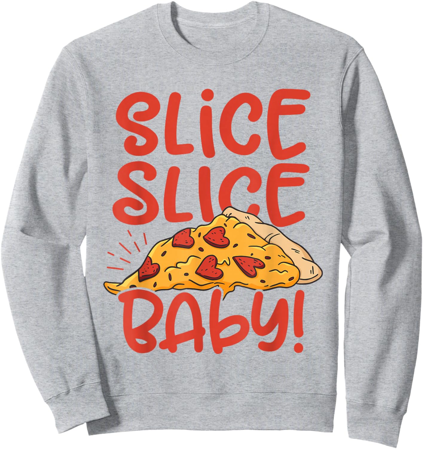 Slice Slice Baby Pizza Lover Eating Italian Food Pizza Baker Sweatshirt - Sweatshirt | Ash