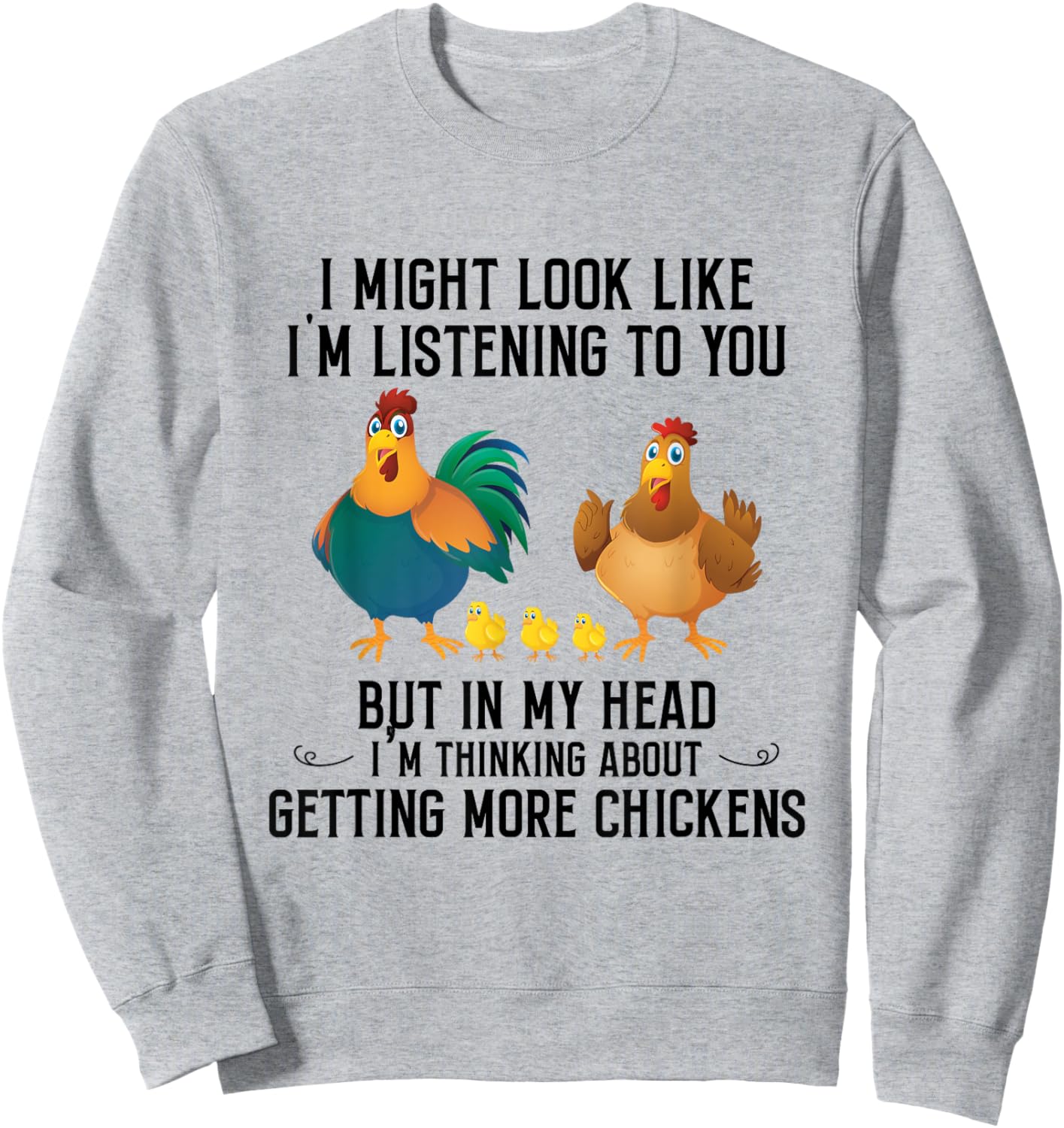 I Might Look Like I'm Listening To You Chicken In My Head Sweatshirt - Sweatshirt | Ash